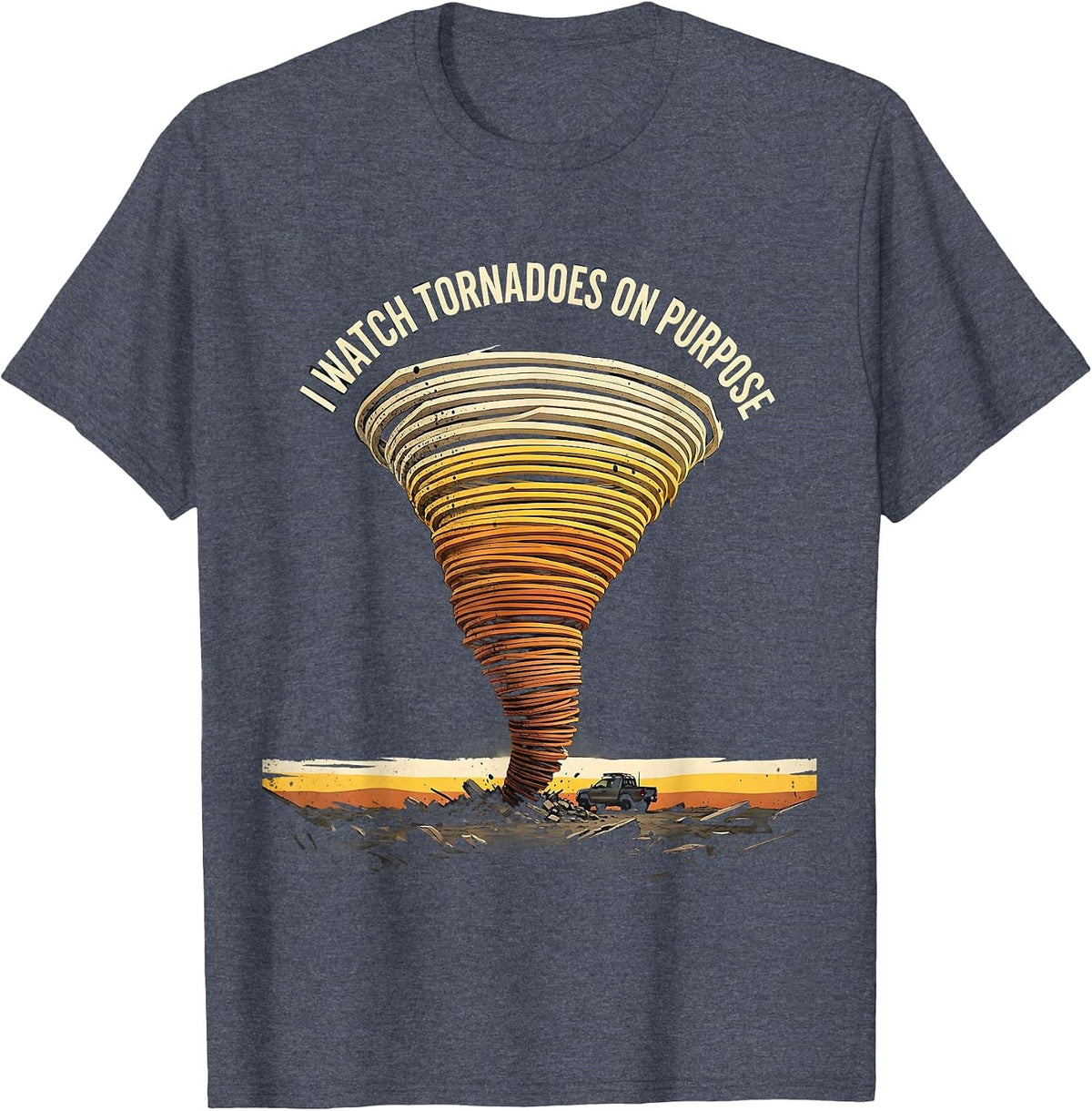I Watch Tornadoes On Purpose Bold Storm Chaser Meteorology T-Shirt - Heather Blue