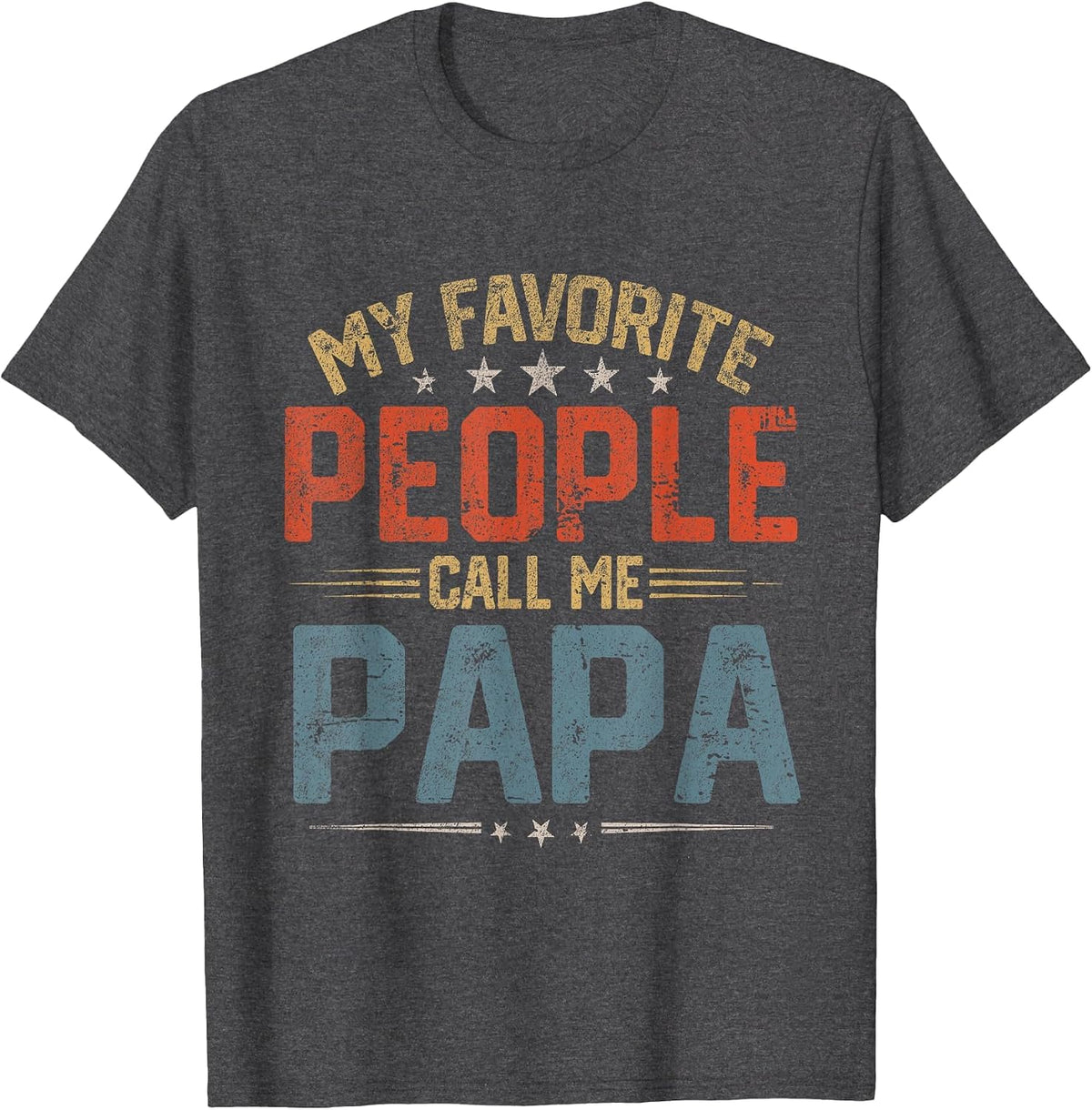 My Favorite People Call Me Papa Funny Father Day T-Shirt - Dark Heather Grey