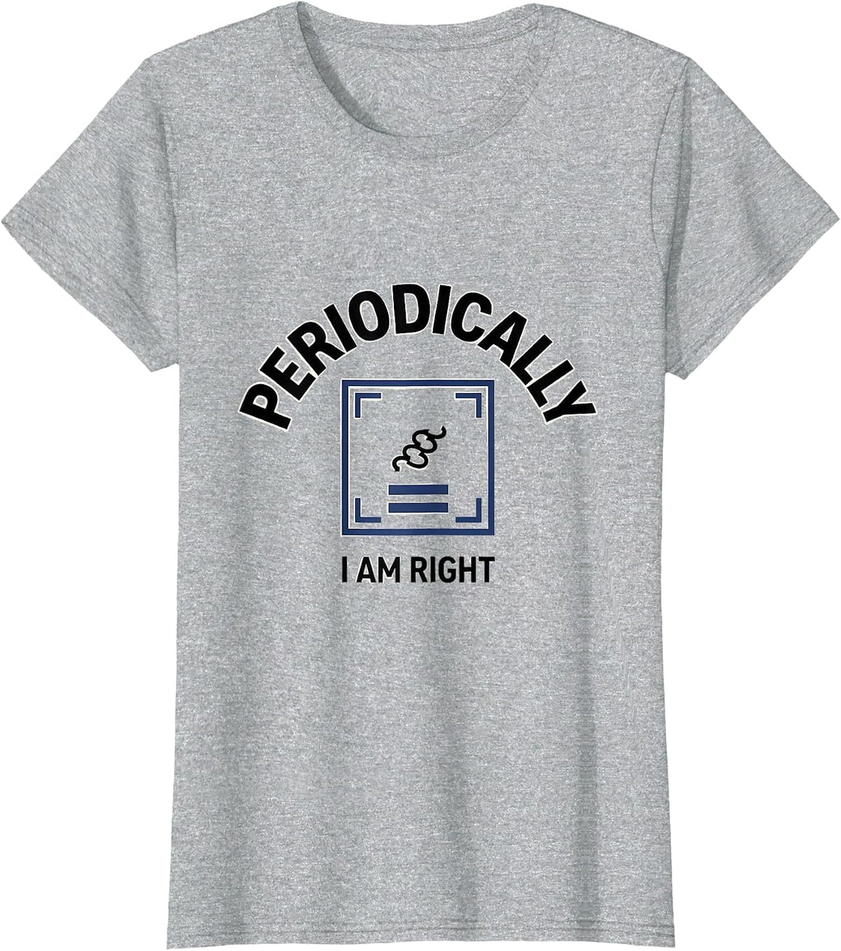 I Am Periodically Right Funny Chemistry Science Teacher Gift T-Shirt - Heather Grey