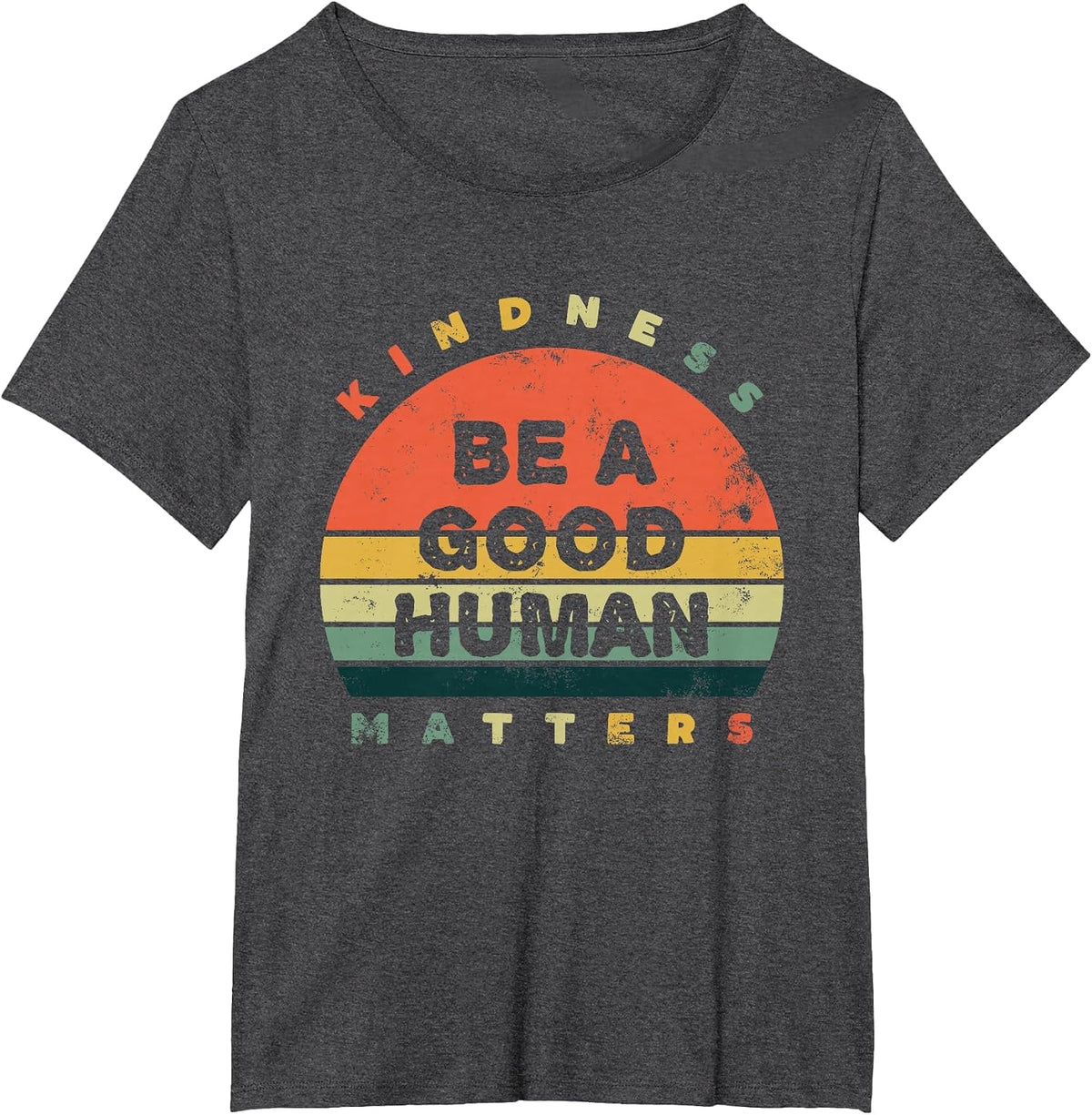 Be A Good Human Kindness Matters T-Shirt - Dark Heather Grey