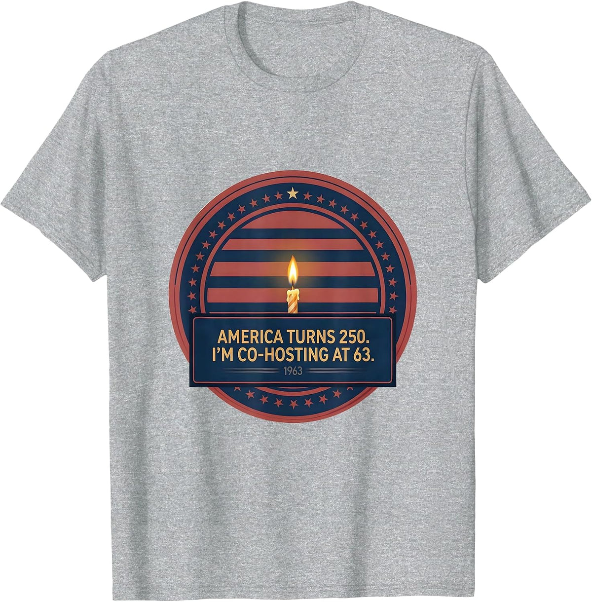 Men's America Turns 250 I'm Co-Hosting At 63 Birthday T-Shirt - Heather Grey