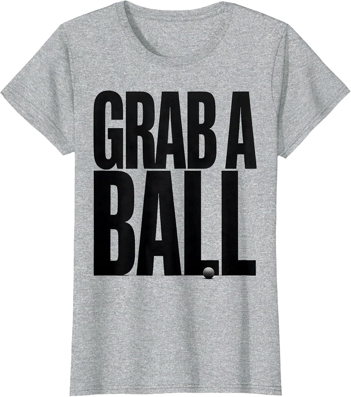 Grab A Ball Funny PE Teacher Gym Class Physical Education T-Shirt - Heather Grey
