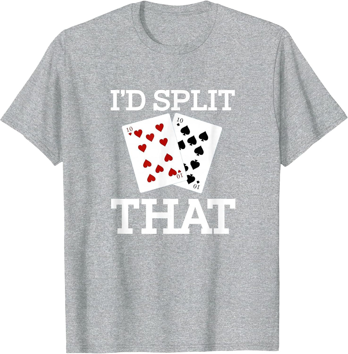 Funny I'd Split that Two Tens Blackjack Cards Gambling T-Shirt - Heather Grey