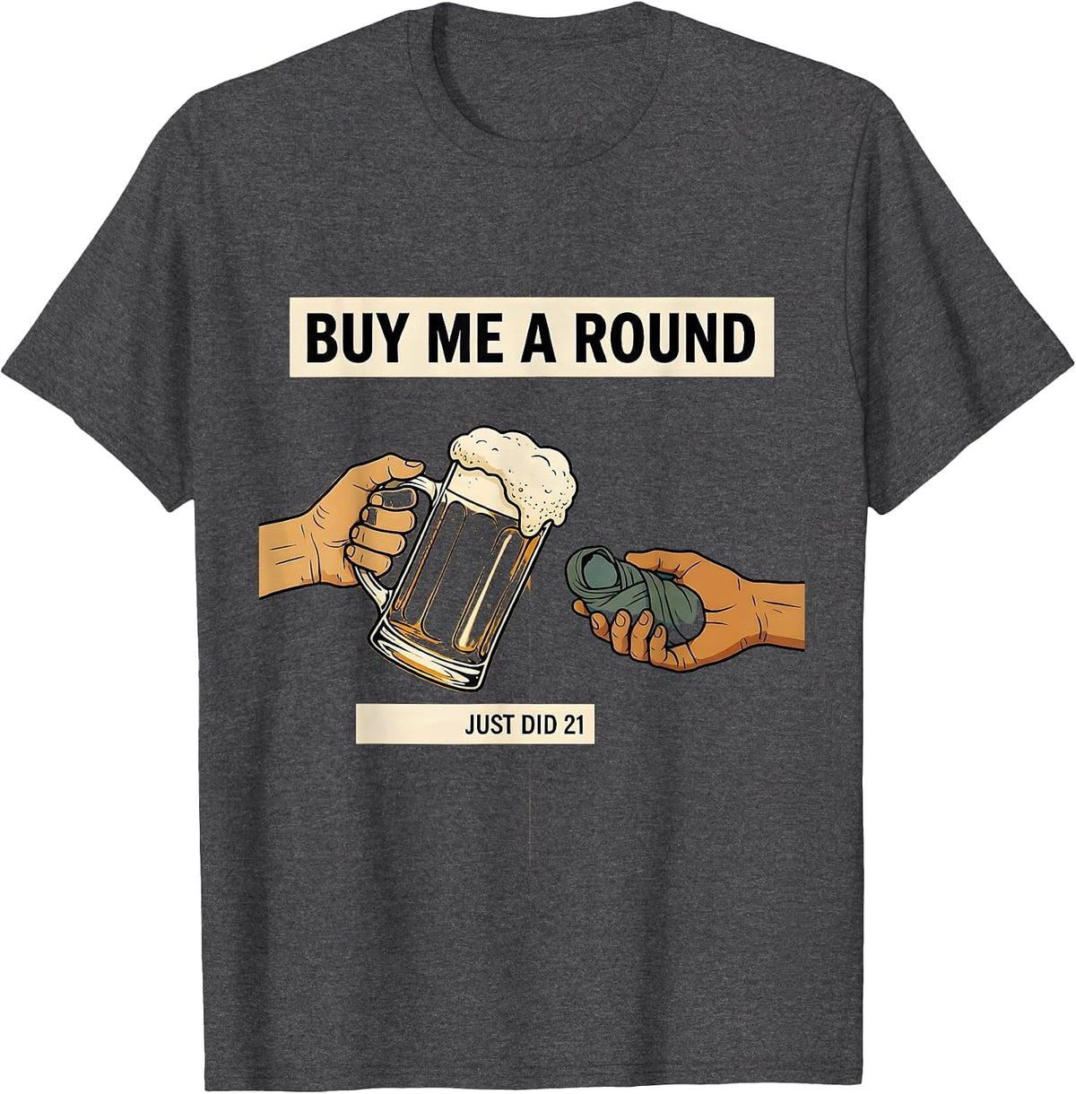 Men's Buy Me a Round, Just Did 21 Funny 21st Birthday Party Wear T-Shirt - Dark Heather Grey