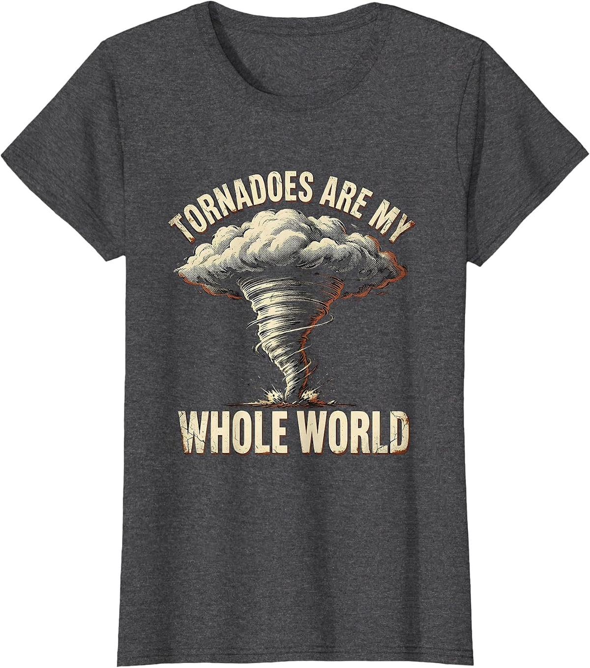 Women's Tornadoes Are My Whole World Distressed Storm Chaser T-Shirt - Dark Heather Grey
