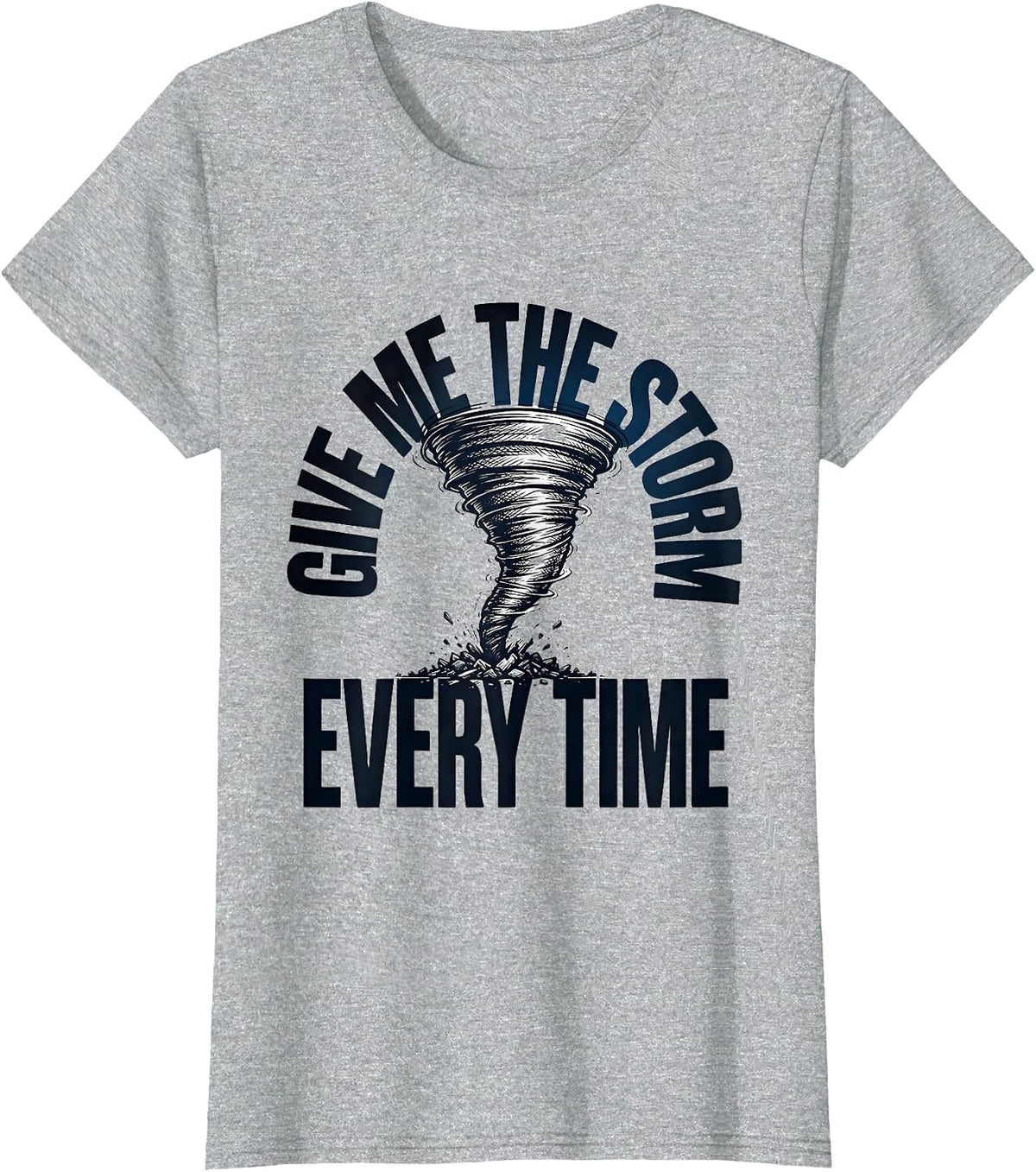 Women's Give Me The Storm Every Time Funny Storm Chaser Tornado T-Shirt - Heather Grey
