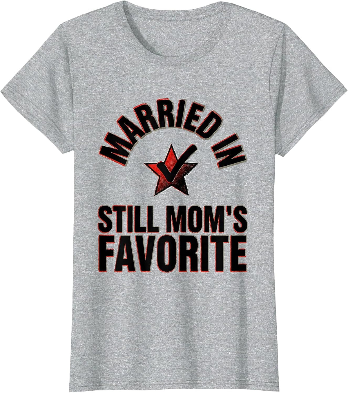 Married In, Still Mom's Favorite Funny Family Humor T-Shirt - Heather Grey