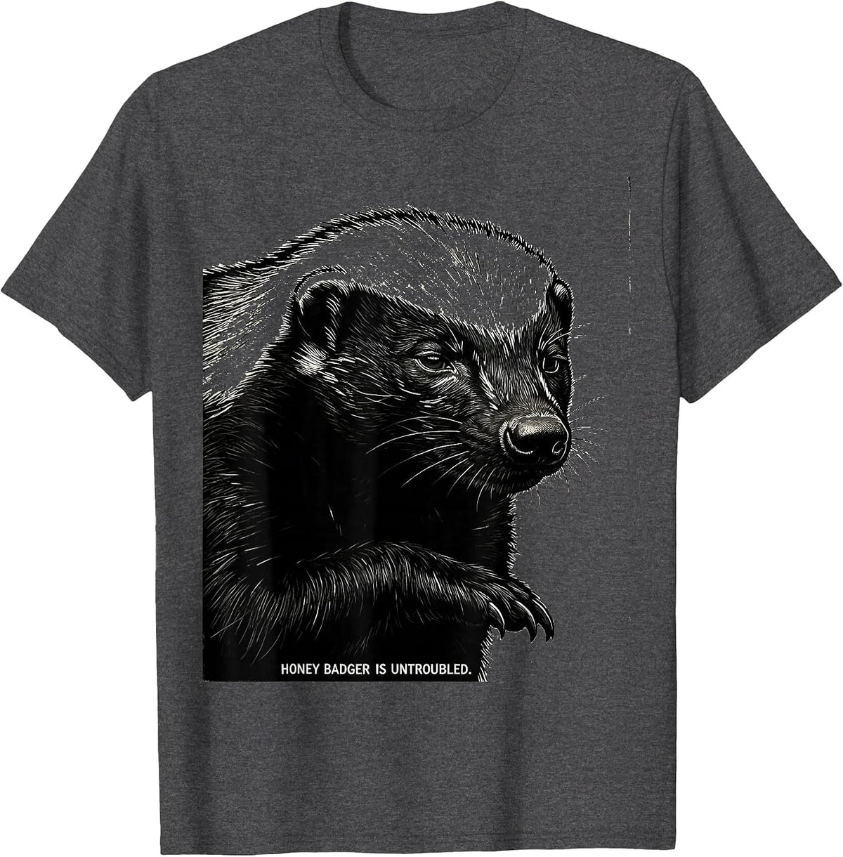 Honey Badger Is Untroubled Funny Animal Lover Meme Humor T-Shirt - Dark Heather Grey