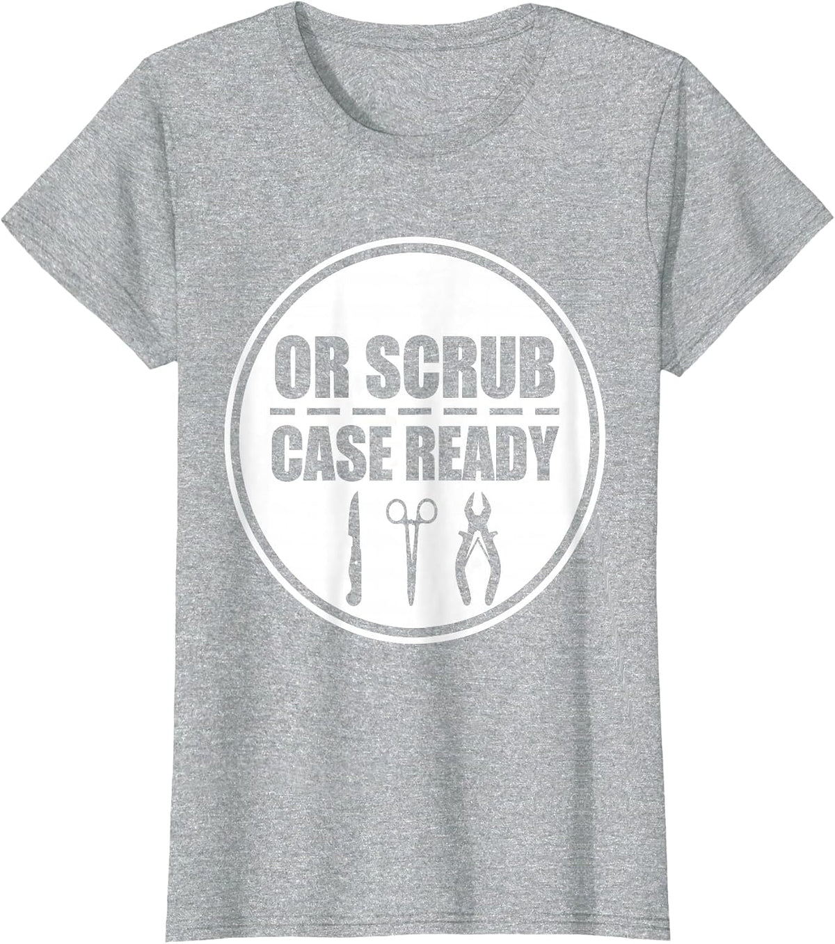OR Scrub Case Ready Funny Surgical Tech Gift Occupational T-Shirt - Heather Grey