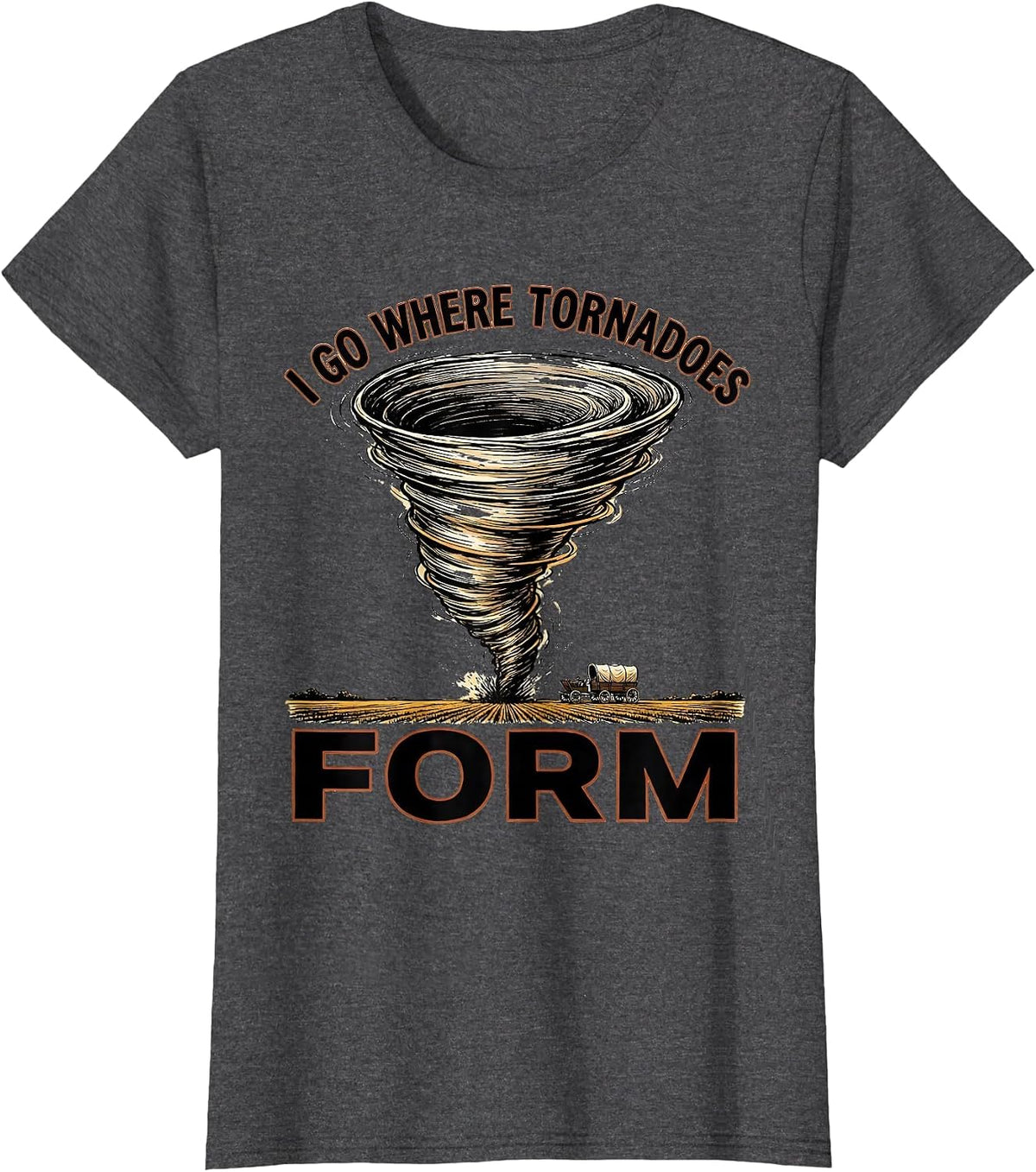 Women's I Go Where Tornadoes Form Funny Storm Chaser Meteorology T-Shirt - Dark Heather Grey