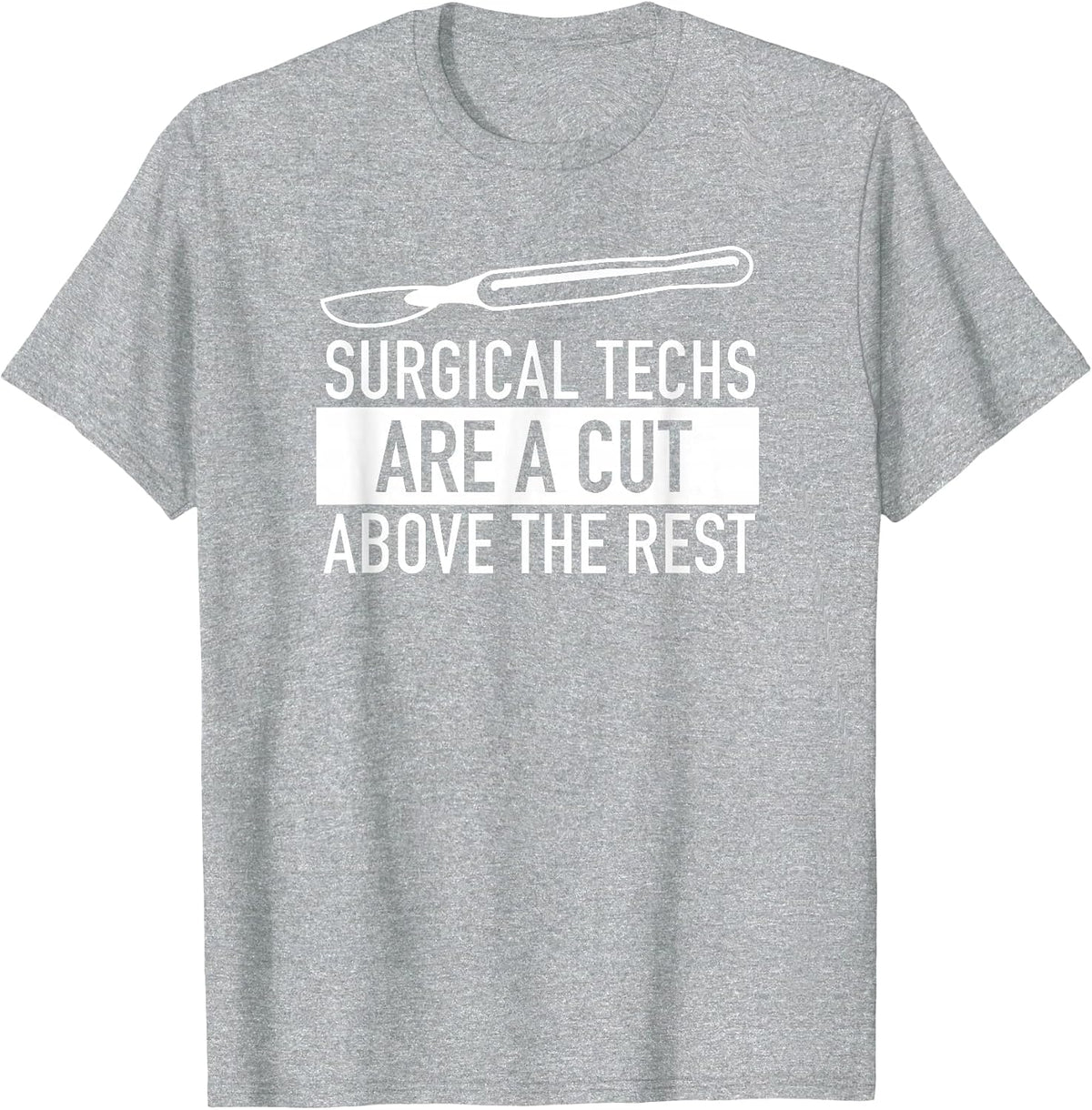 Surgical Techs are a Cut Above the Rest Surgery T Shirt T-Shirt - Heather Grey
