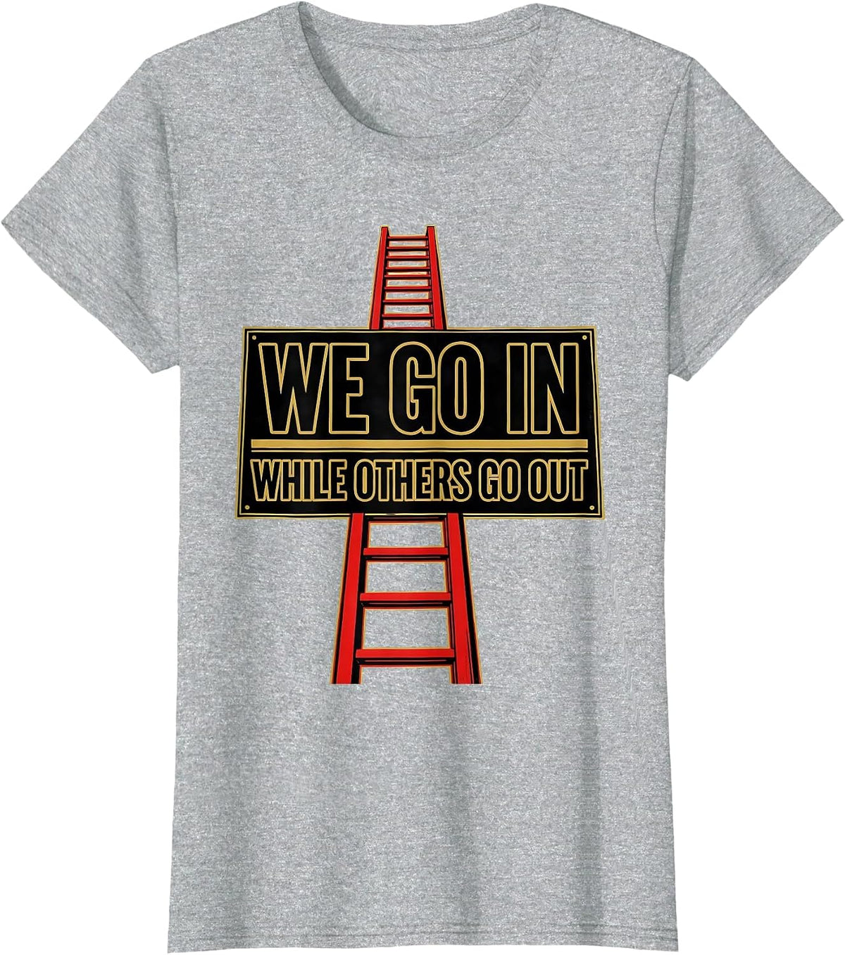 Women's We Go In While Others Go Out Funny Firefighter Humor T-Shirt - Heather Grey