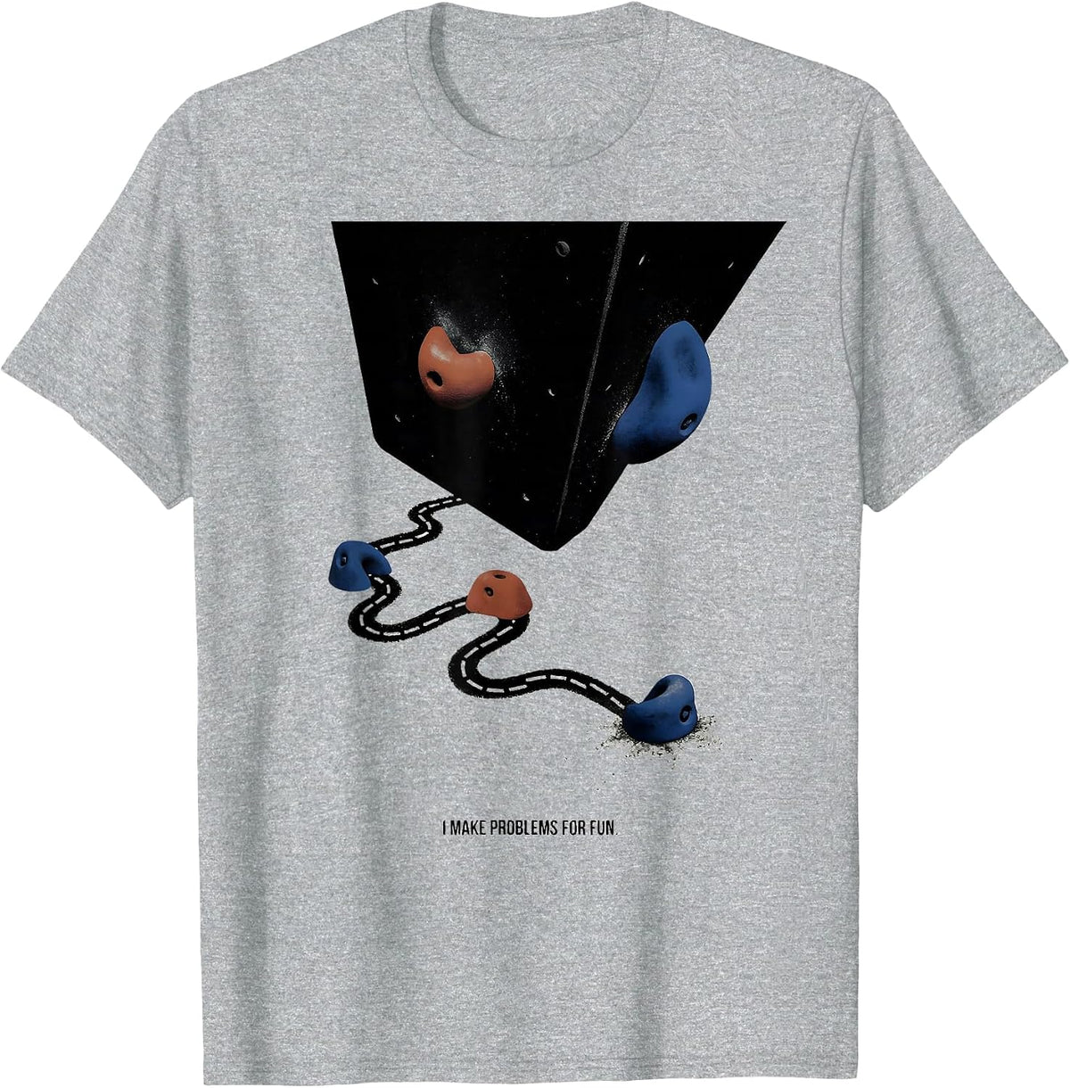 Men's I Make Problems For Fun Funny Rock Climber Bouldering Gift T-Shirt - Heather Grey