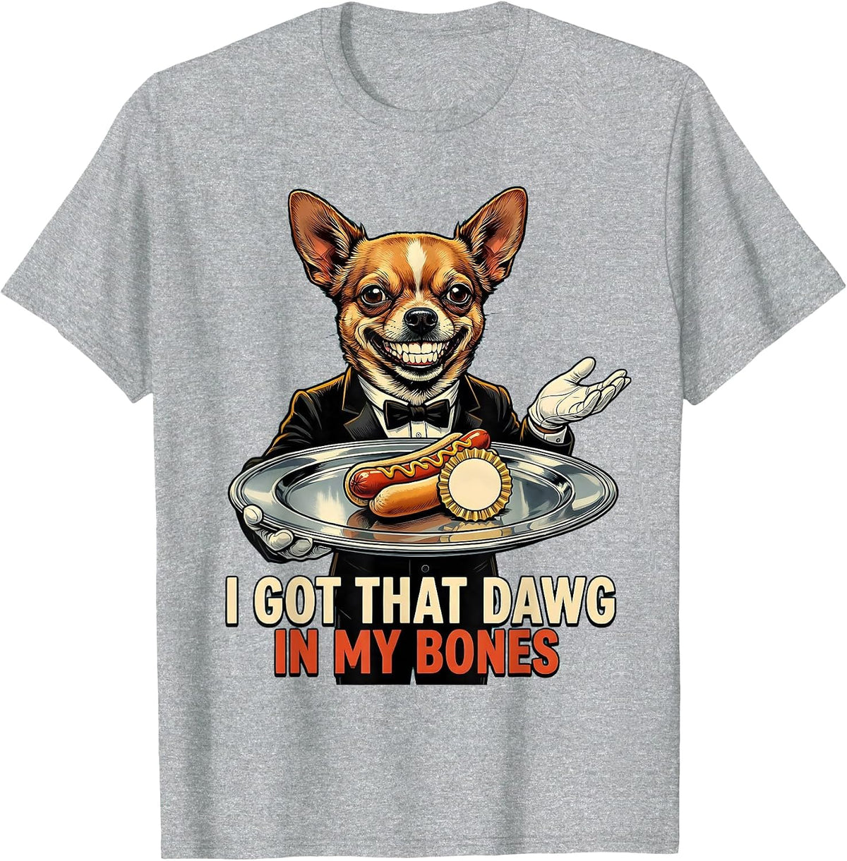Men's I Got That Dawg In My Bones Funny Chihuahua Meme Hot Dog T-Shirt - Heather Grey