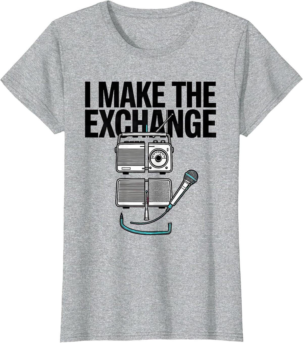 Women's I Make The Exchange Funny Ham Radio Operator Hobbyist Humor T-Shirt - Heather Grey