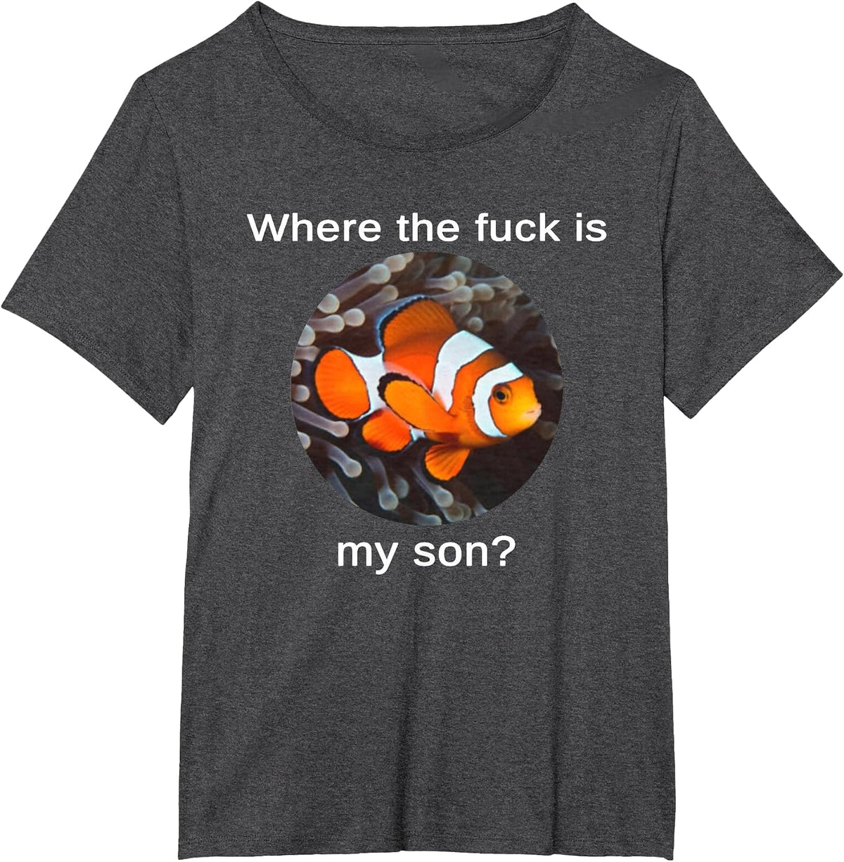 Where The Fuck is My Son, Funny Clownfish Meme T-Shirt - Dark Heather Grey