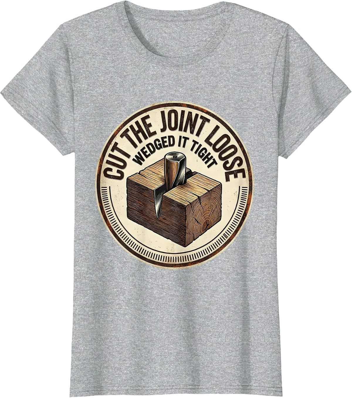 Cut The Joint Loose Wedged It Tight Vintage Carpenter Dad T-Shirt - Heather Grey