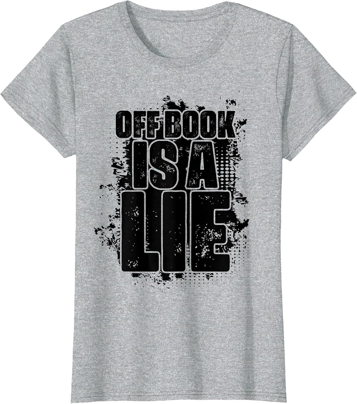 Off Book is A Lie Broadway Script Musical Theater T-Shirt - Heather Grey
