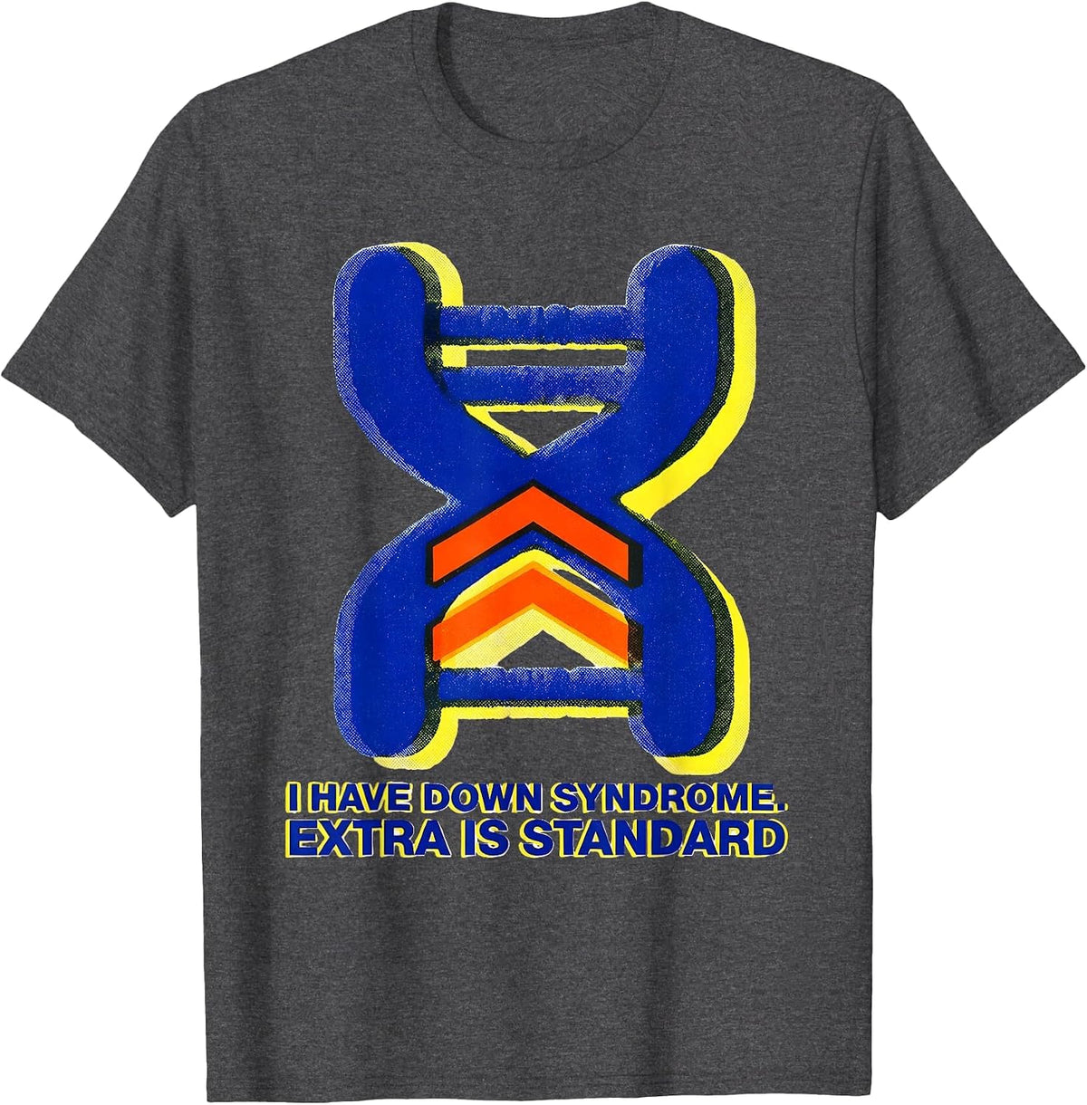 I Have Down Syndrome Extra Is Standard Awareness T-Shirt - Dark Heather Grey