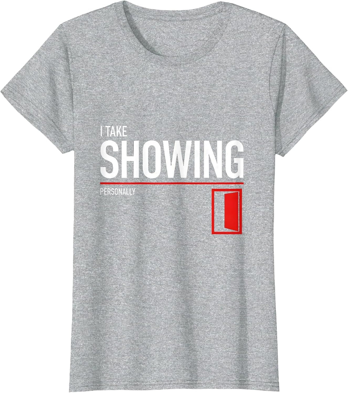 Women's I Take Showing Personally Funny Realtor Real Estate Agent T-Shirt - Heather Grey