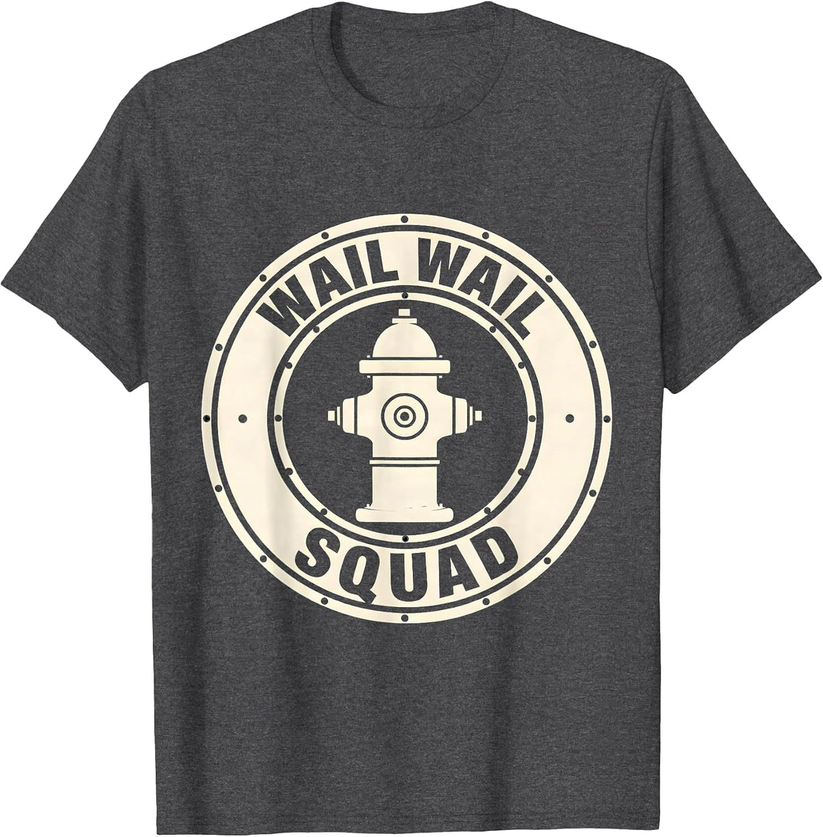 Wail Wail Squad Funny Firefighter Humor Badge Tribute T-Shirt - Dark Heather Grey