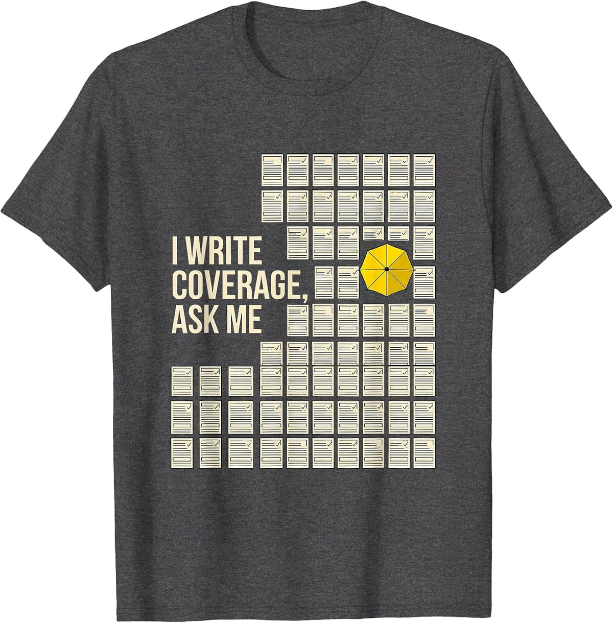 Men's I Write Coverage, Ask Me Funny Insurance Agent Realtor Gift T-Shirt - Dark Heather Grey