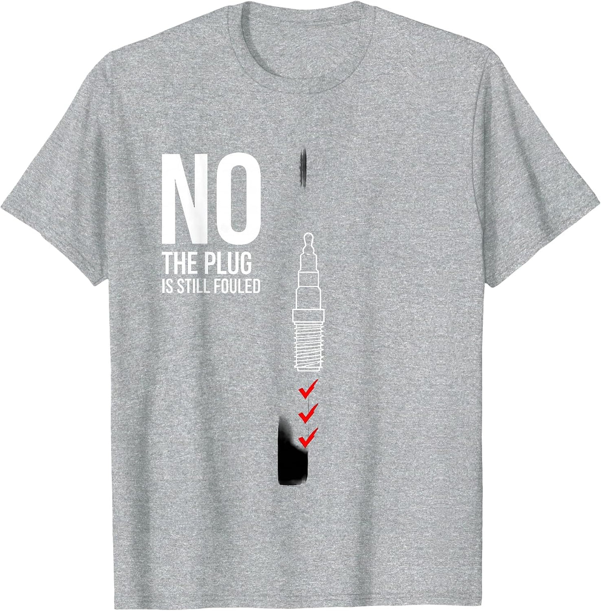 Men's No The Plug Is Still Fouled Funny Mechanic Garage Humor T-Shirt - Heather Grey