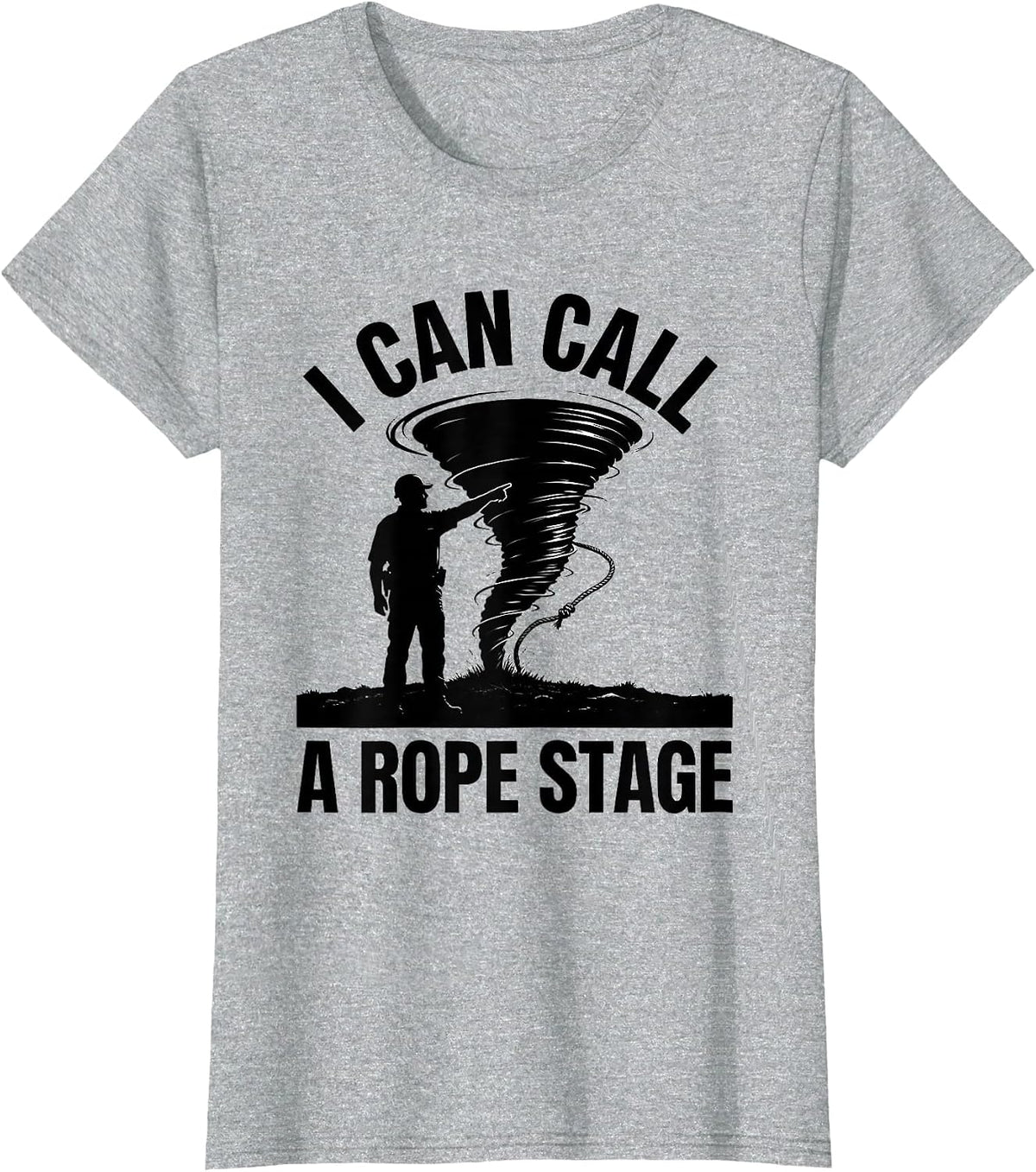 I Can Call A Rope Stage Funny Storm Chaser Meteorologist T-Shirt - Heather Grey