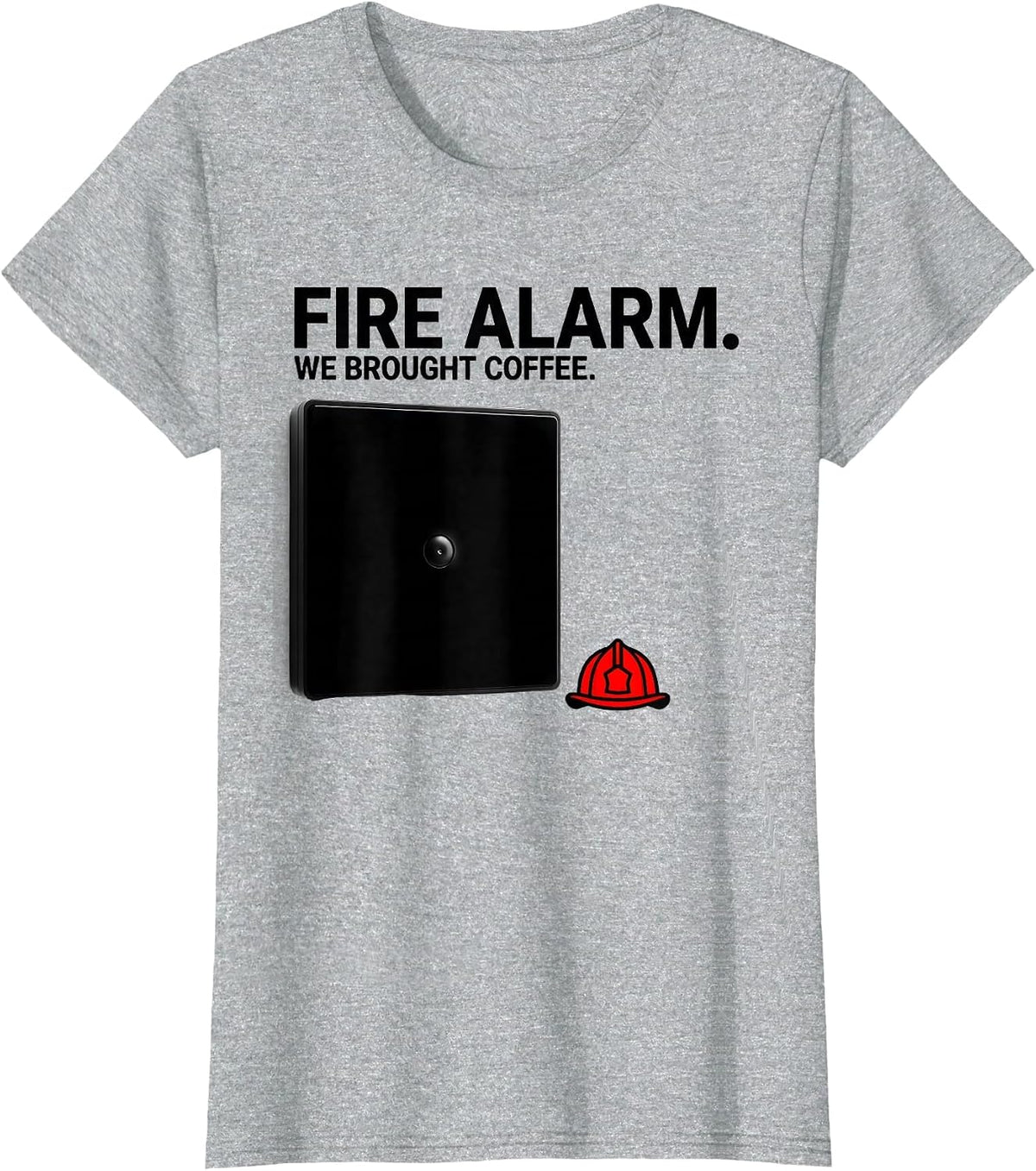 Fire Alarm We Brought Coffee Funny Firefighter Humor T-Shirt - Heather Grey