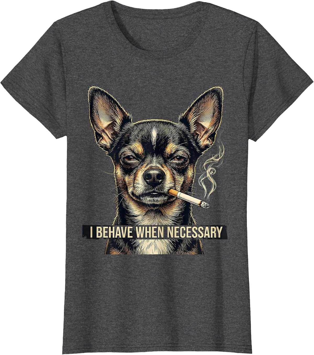 Women's I Behave When Necessary Distressed Chihuahua Smoking Dog T-Shirt - Dark Heather Grey