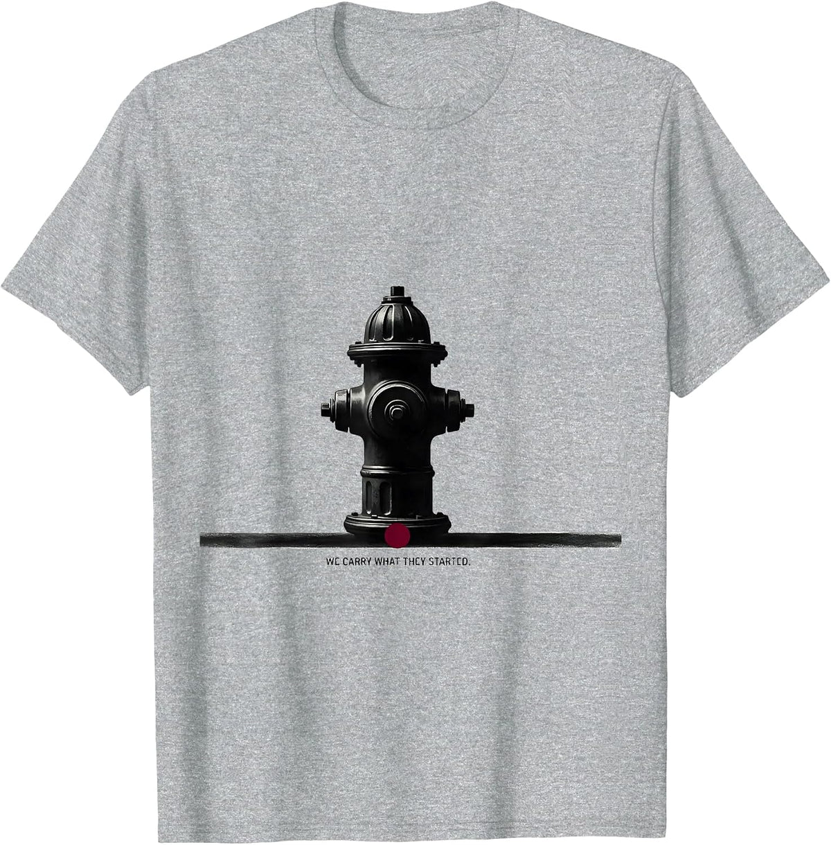 Men's We Carry What They Started Minimalist Firefighter Humor T-Shirt - Heather Grey