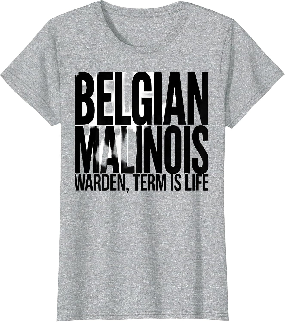 Women's Belgian Malinois Warden, Term Is Life Funny Dog Owner Humor T-Shirt - Heather Grey