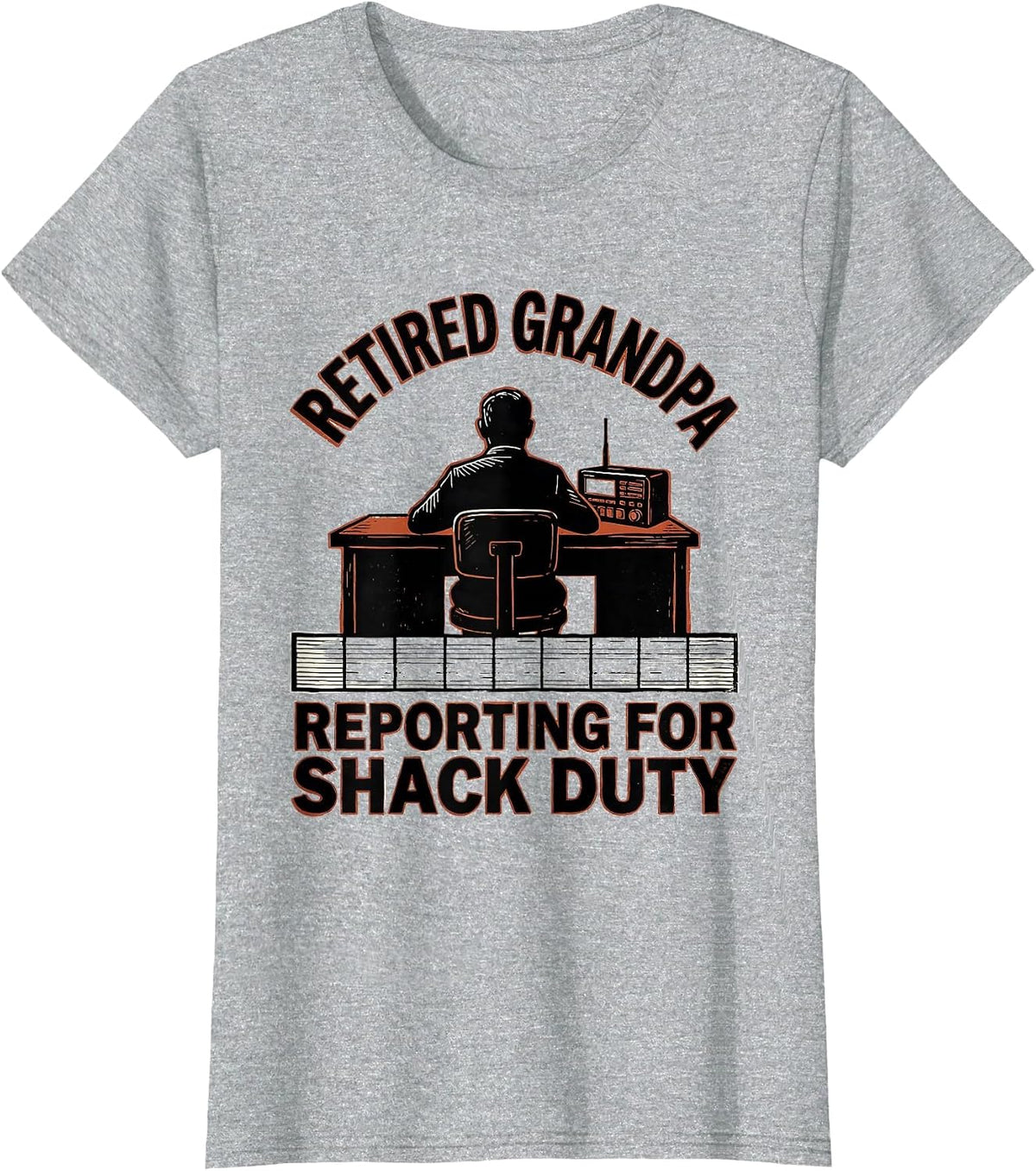 Retired Grandpa, Reporting For Shack Duty Ham Radio T-Shirt - Heather Grey