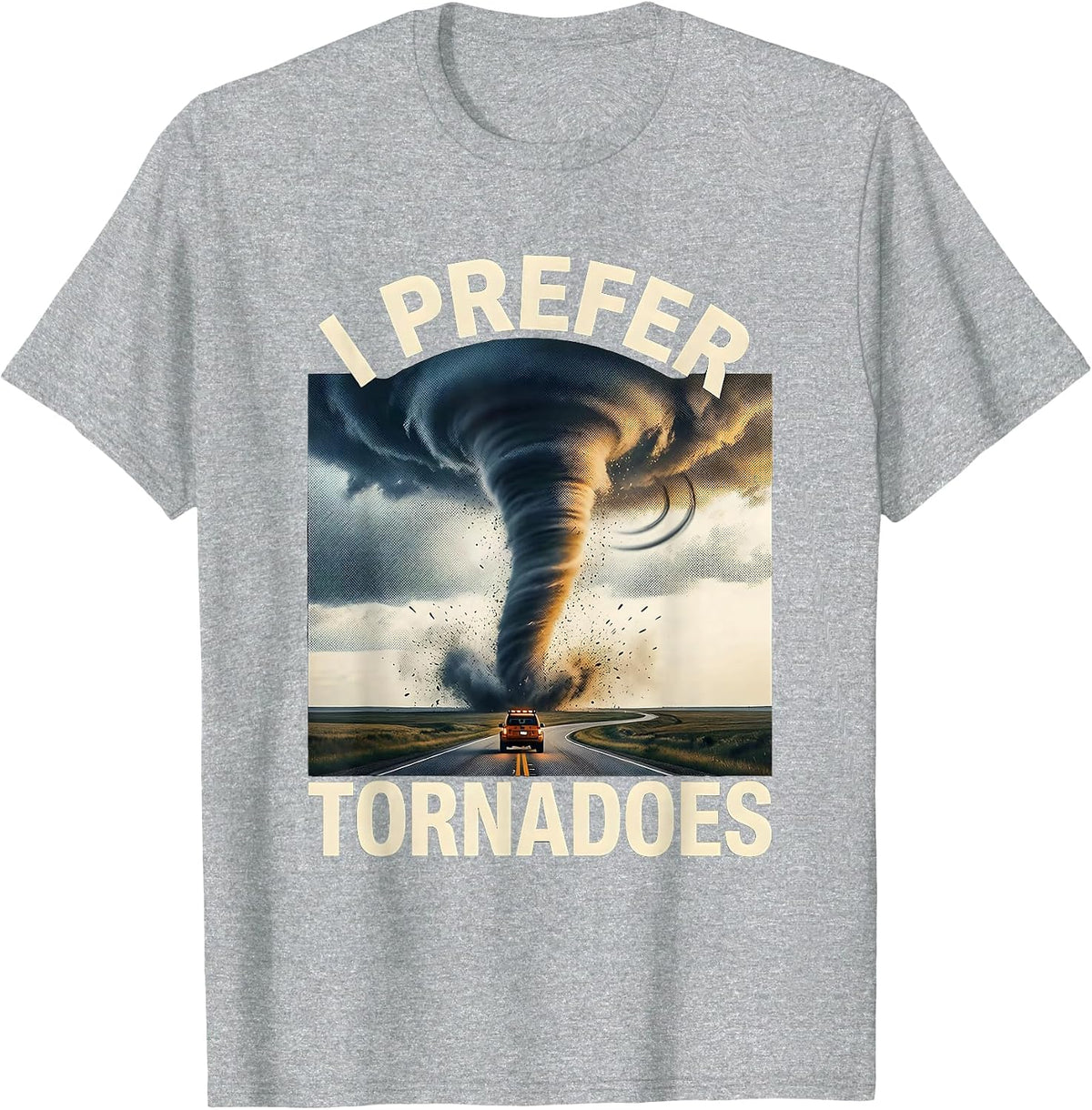 Men's I Prefer Tornadoes Funny Storm Chaser Meteorology Enthusiast T-Shirt - Heather Grey