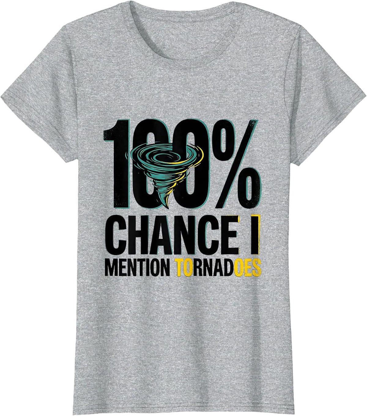 100% Chance I Mention Tornadoes Funny Storm Chaser T-Shirt - Heather Grey