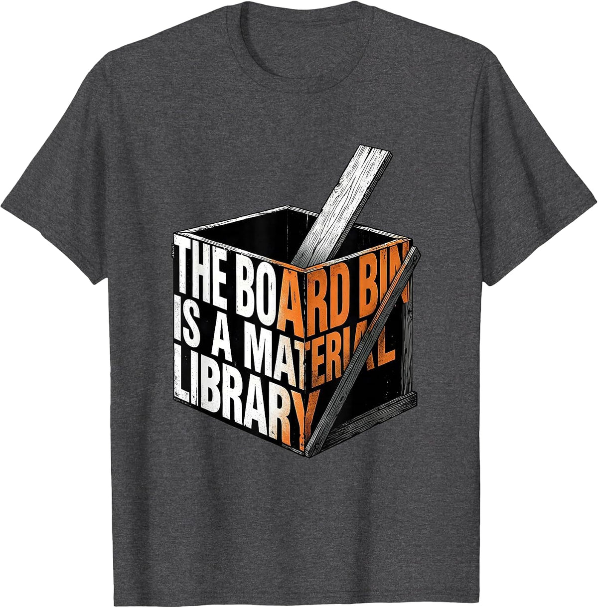 The Board Bin Is A Material Library Funny Carpenter Dad T-Shirt - Dark Heather Grey