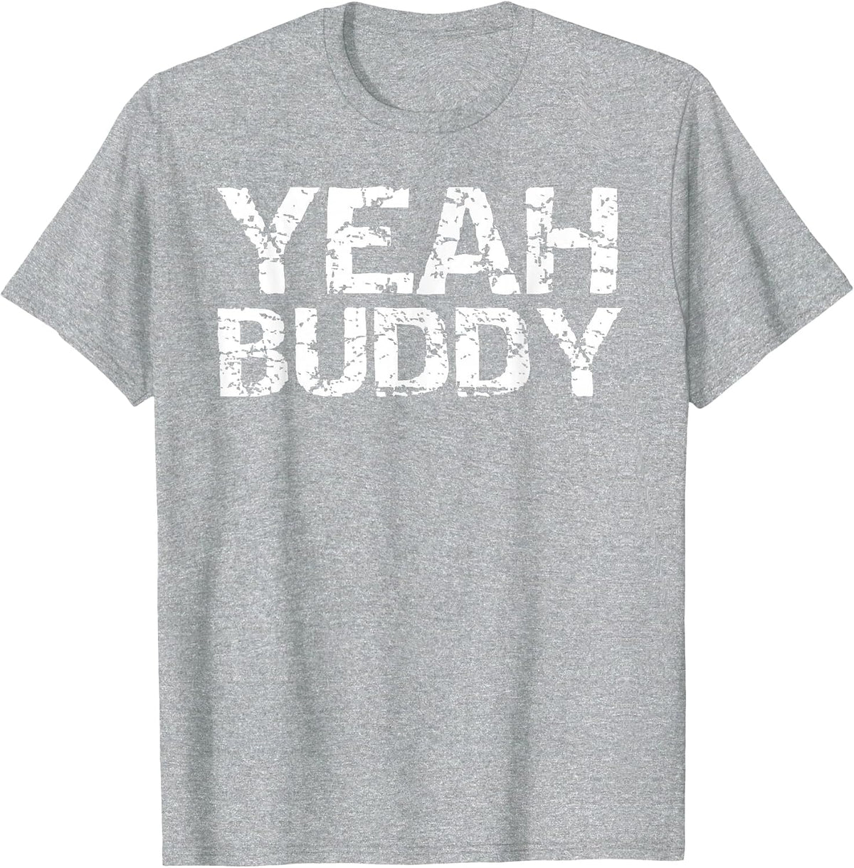 Funny Workout Quote Exercise Gym Saying for Men Yeah Buddy T-Shirt - Heather Grey