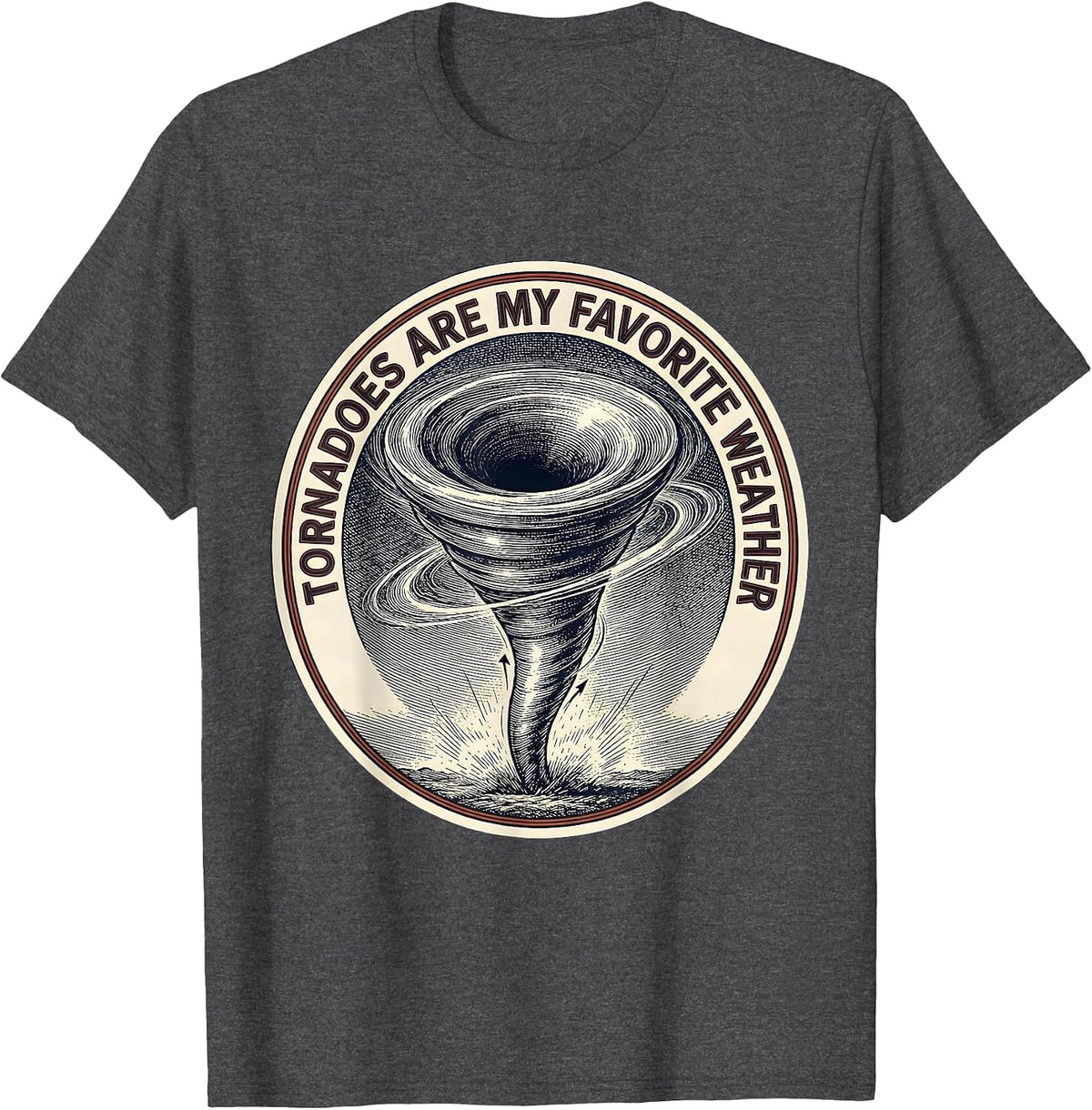 Tornadoes Are My Favorite Weather Funny Storm Chaser T-Shirt - Dark Heather Grey