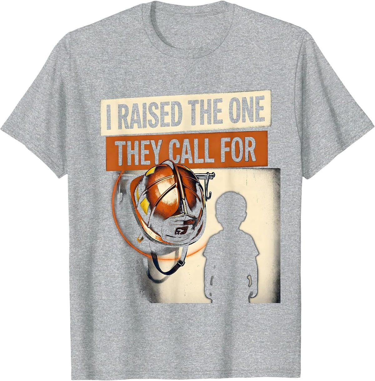 Men's I Raised The One They Call For Firefighter Family Pride T-Shirt - Heather Grey