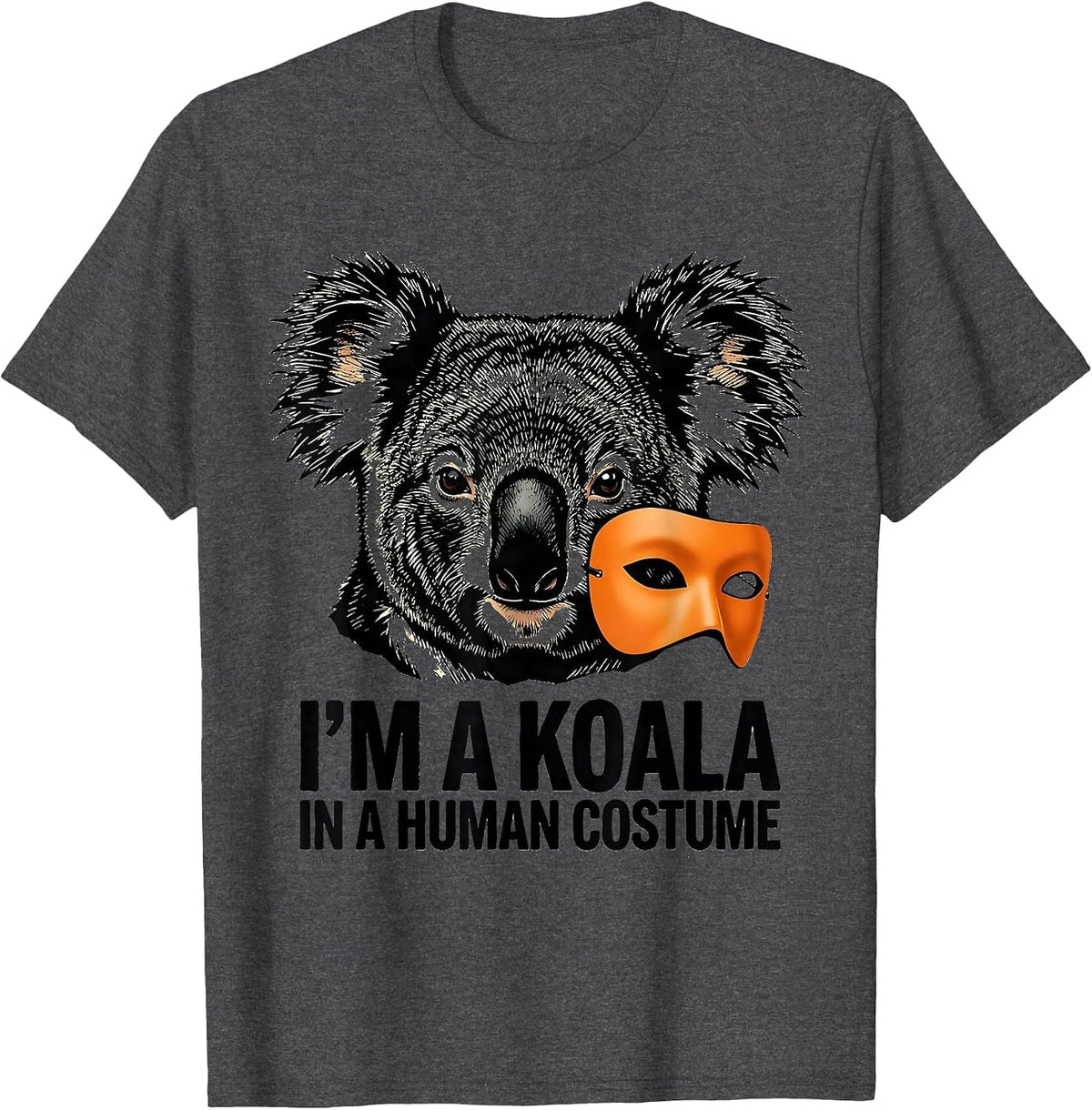 I'm a Koala in a Human Costume Funny Koala Lover Halloween T-Shirt - Dark Heather Grey