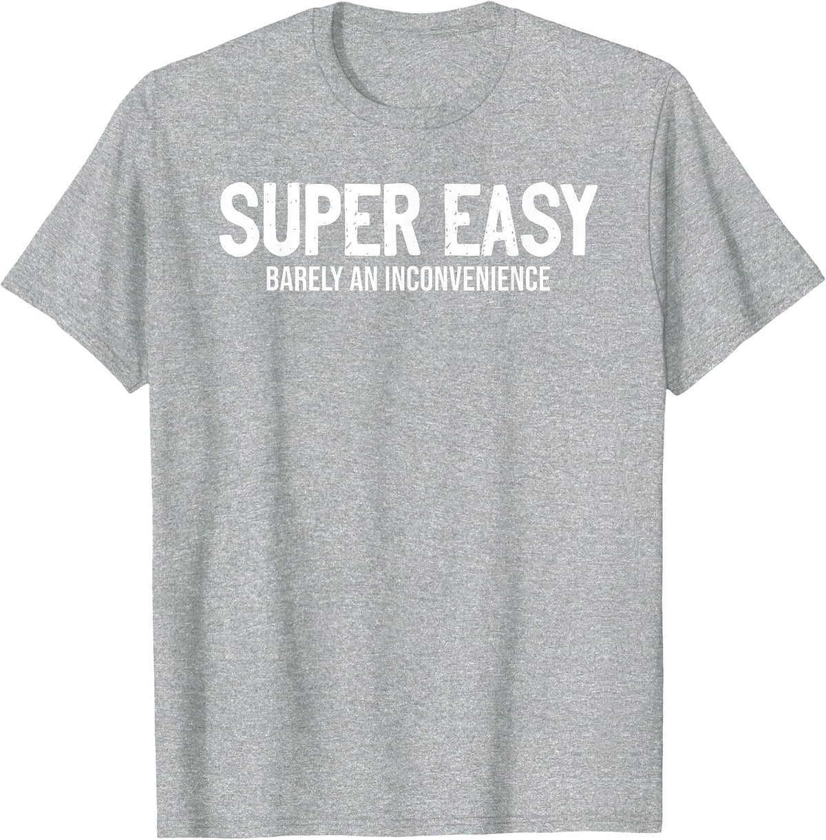 Super Easy Barely an Inconvenience Sarcasm T-Shirt - Heather Grey
