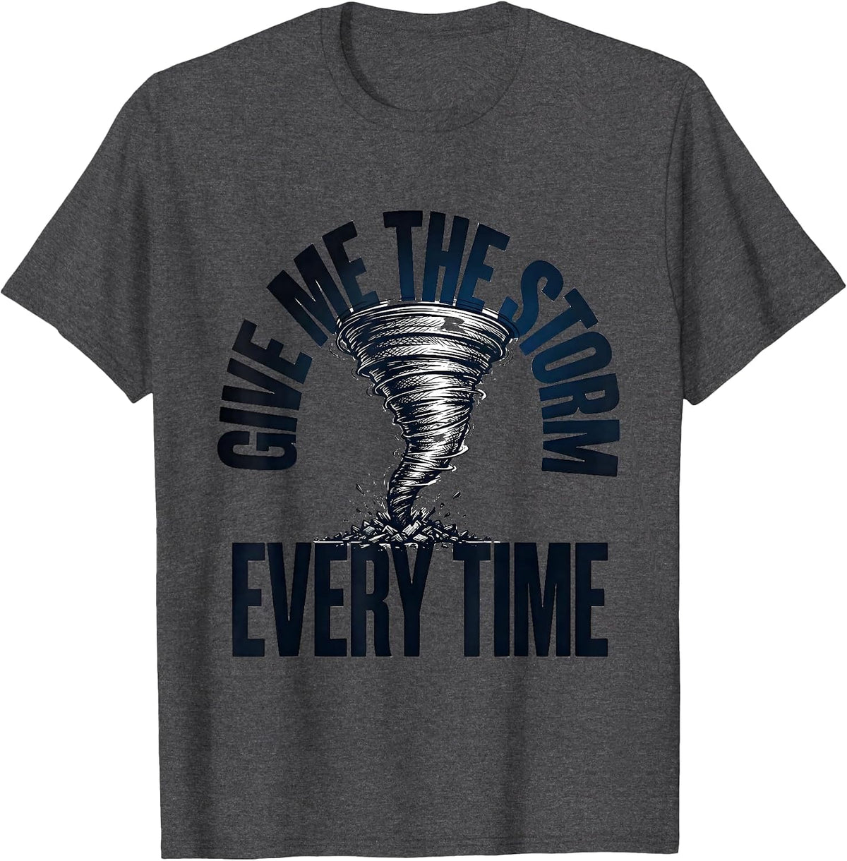 Men's Give Me The Storm Every Time Funny Storm Chaser Tornado T-Shirt - Dark Heather Grey