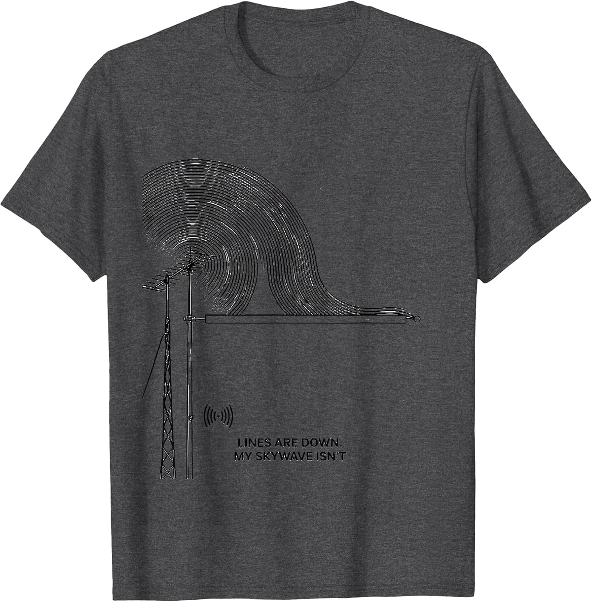 Lines Are Down My Skywave Isn't Funny Ham Radio Operator T-Shirt - Dark Heather Grey