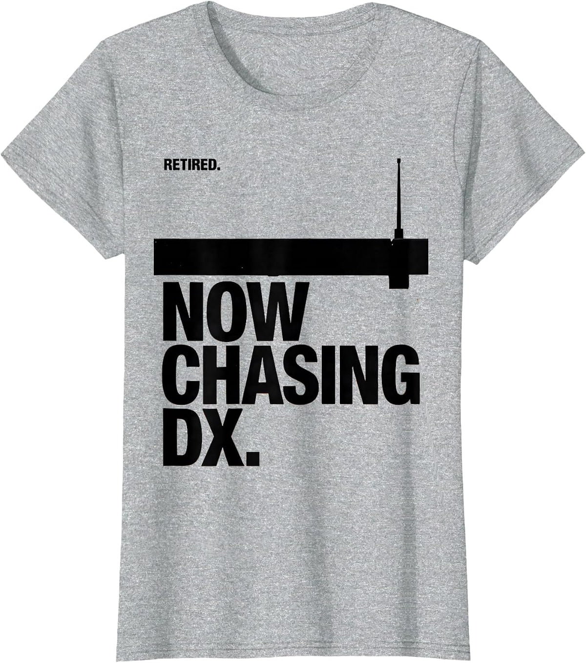 Women's Retired Now Chasing DX Funny Ham Radio Operator Hobbyist T-Shirt - Heather Grey