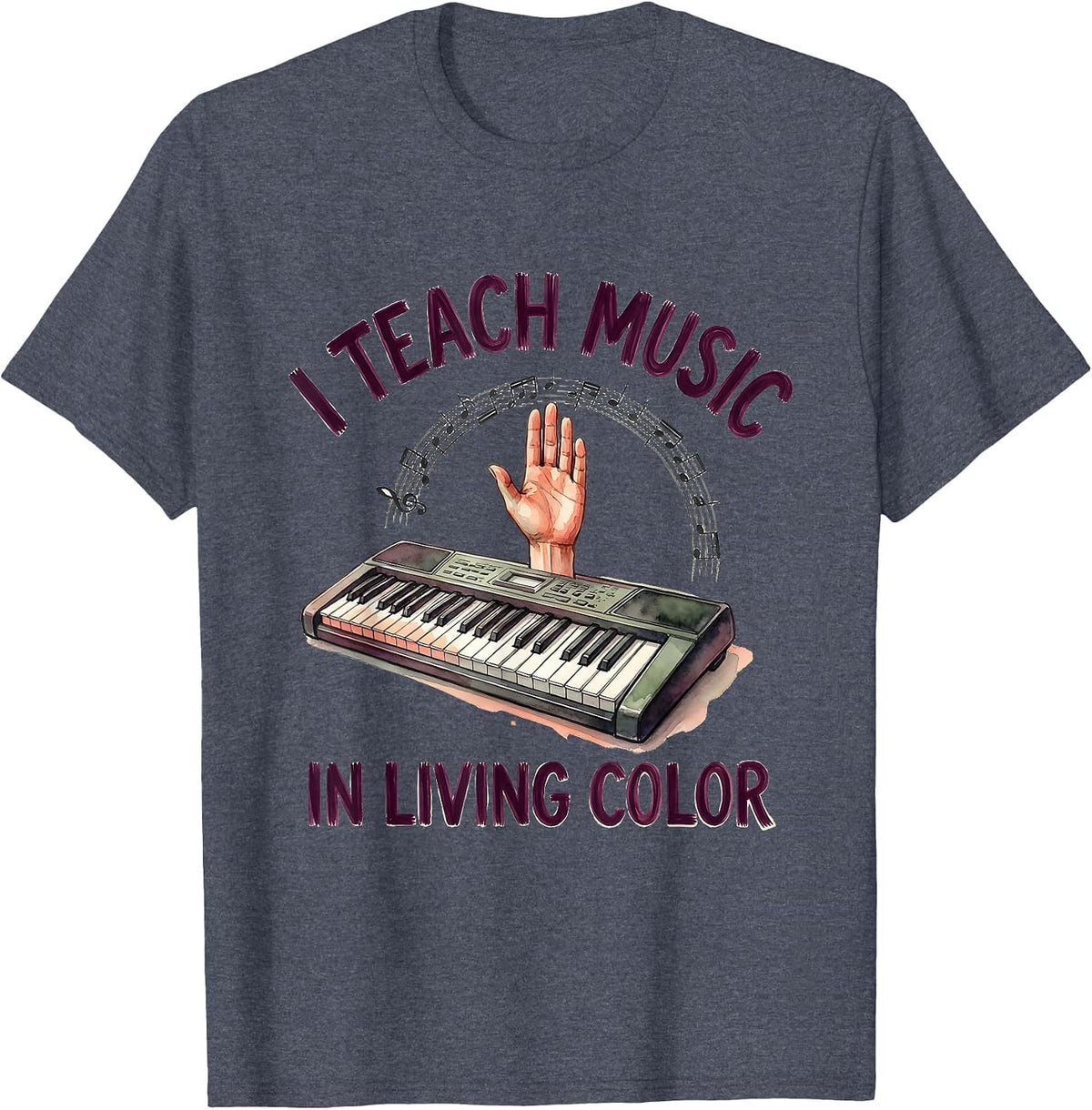 I Teach Music In Living Color Watercolor Music Teacher Gift T-Shirt - Heather Blue