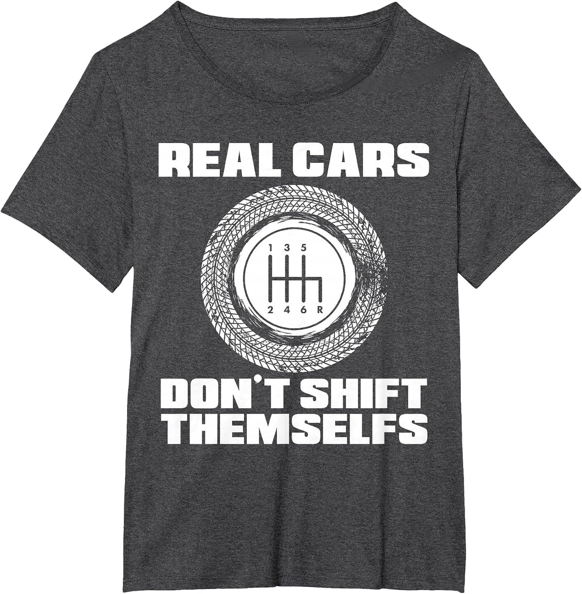 Real Cars Don't Shift Themselves | Manual Transmission Racer T-Shirt - Dark Heather Grey