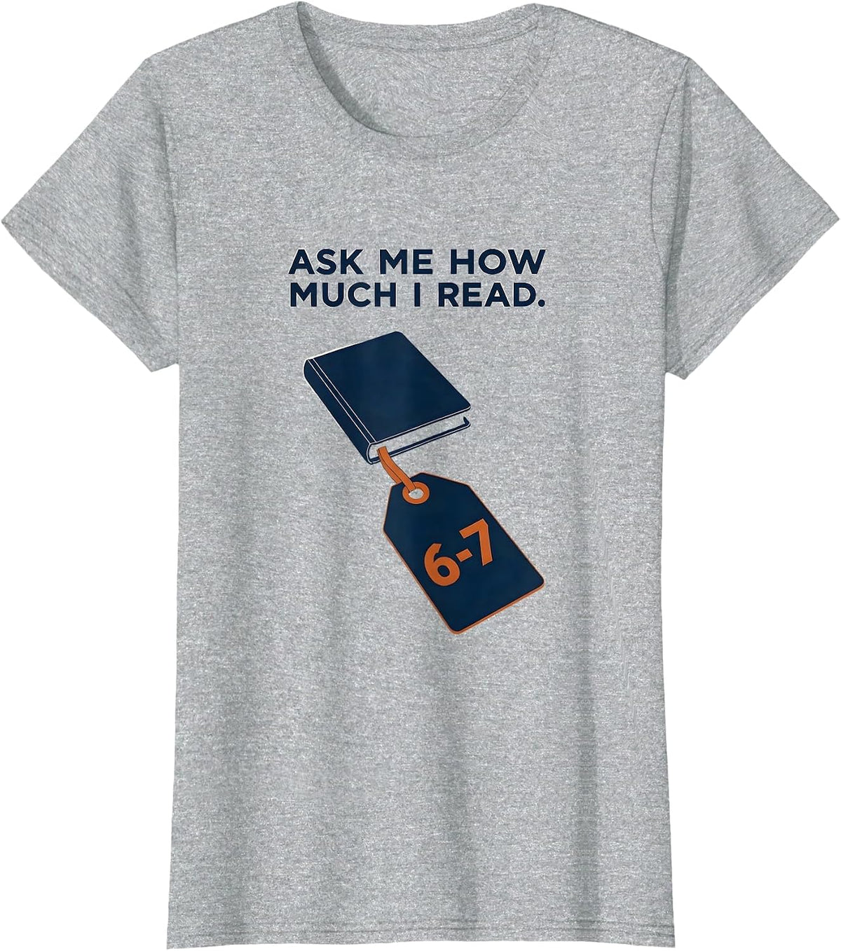 Ask Me How Much I Read 6-7 Funny Teacher Reading Meme Humor T-Shirt - Heather Grey