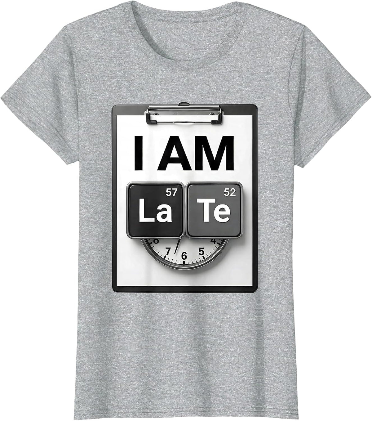 Women's I Am LaTe Funny Chemistry Teacher Science Student Pun T-Shirt - Heather Grey