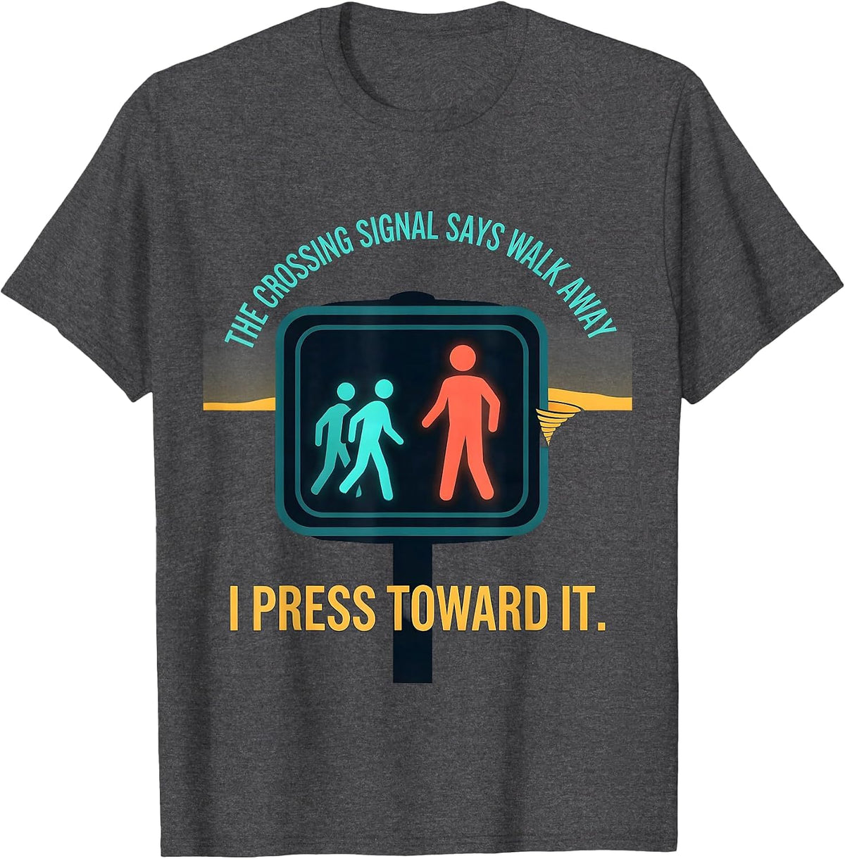 Men's The Crossing Signal Says Walk Away. I Press Toward It. T-Shirt - Dark Heather Grey