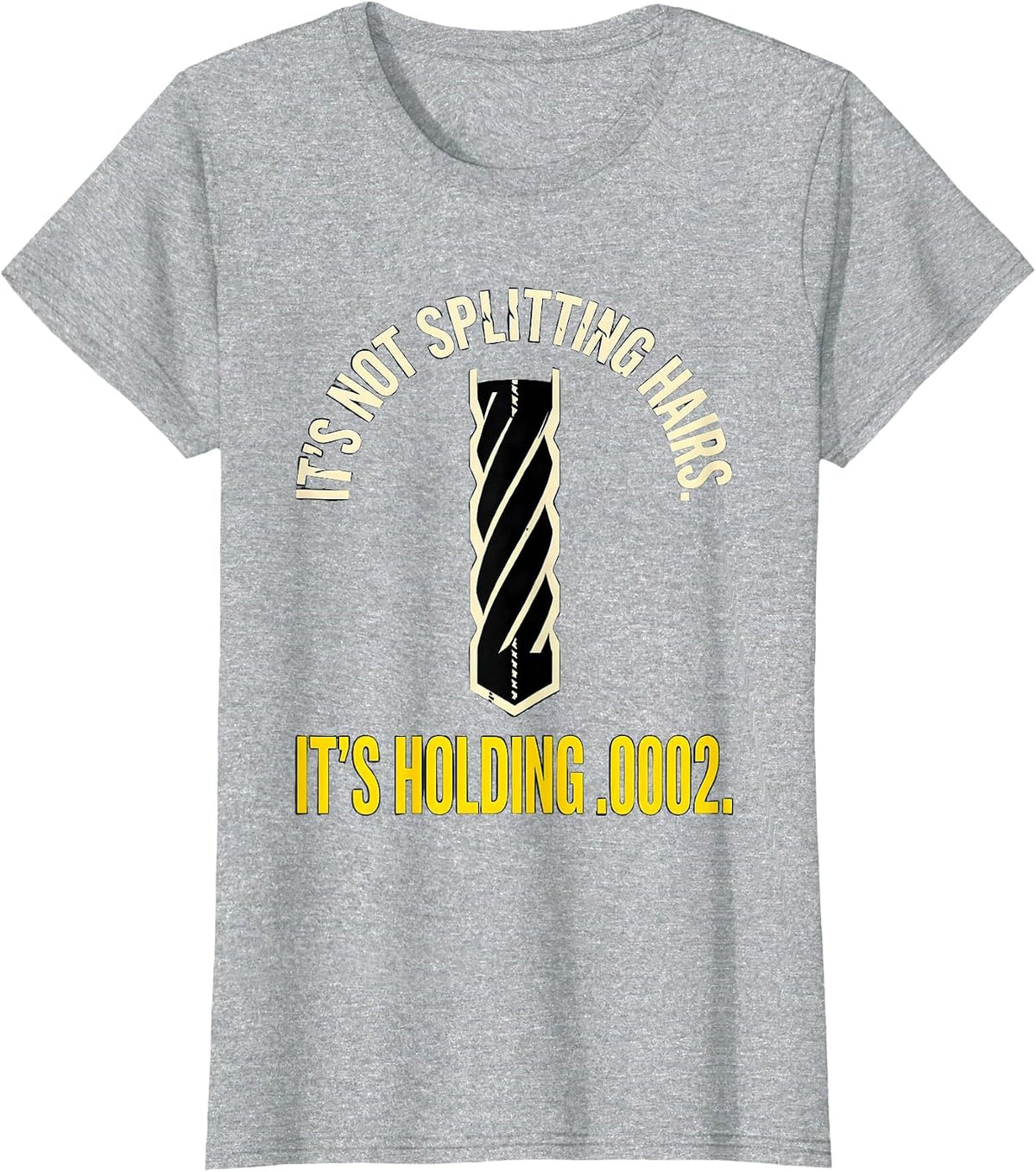 Women's It's Not Splitting Hairs. It's Holding .0002. CNC Machinist T-Shirt - Heather Grey